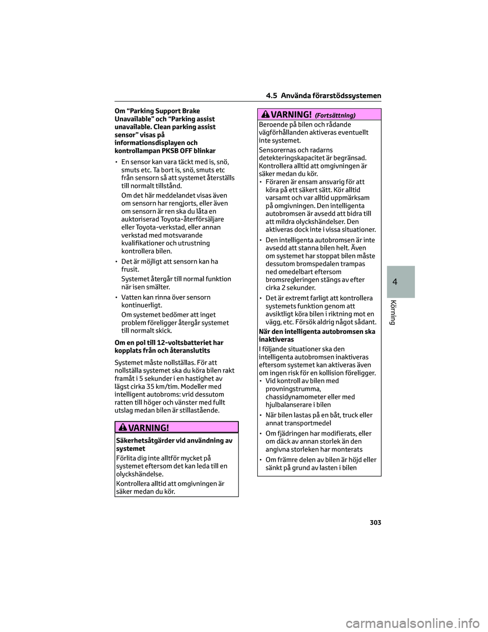TOYOTA C-HR 2022 Bruksanvisningar (in Swedish) Om “Parking Support Brake
Unavailable” och “Parking assist
unavailable. Clean parking assist
sensor” visas på
informationsdisplayen och
kontrollampan PKSB OFF blinkar
• En sensor kan vara t TOYOTA C-HR 2022 Bruksanvisningar (in Swedish) Om “Parking Support Brake
Unavailable” och “Parking assist
unavailable. Clean parking assist
sensor” visas på
informationsdisplayen och
kontrollampan PKSB OFF blinkar
• En sensor kan vara t
