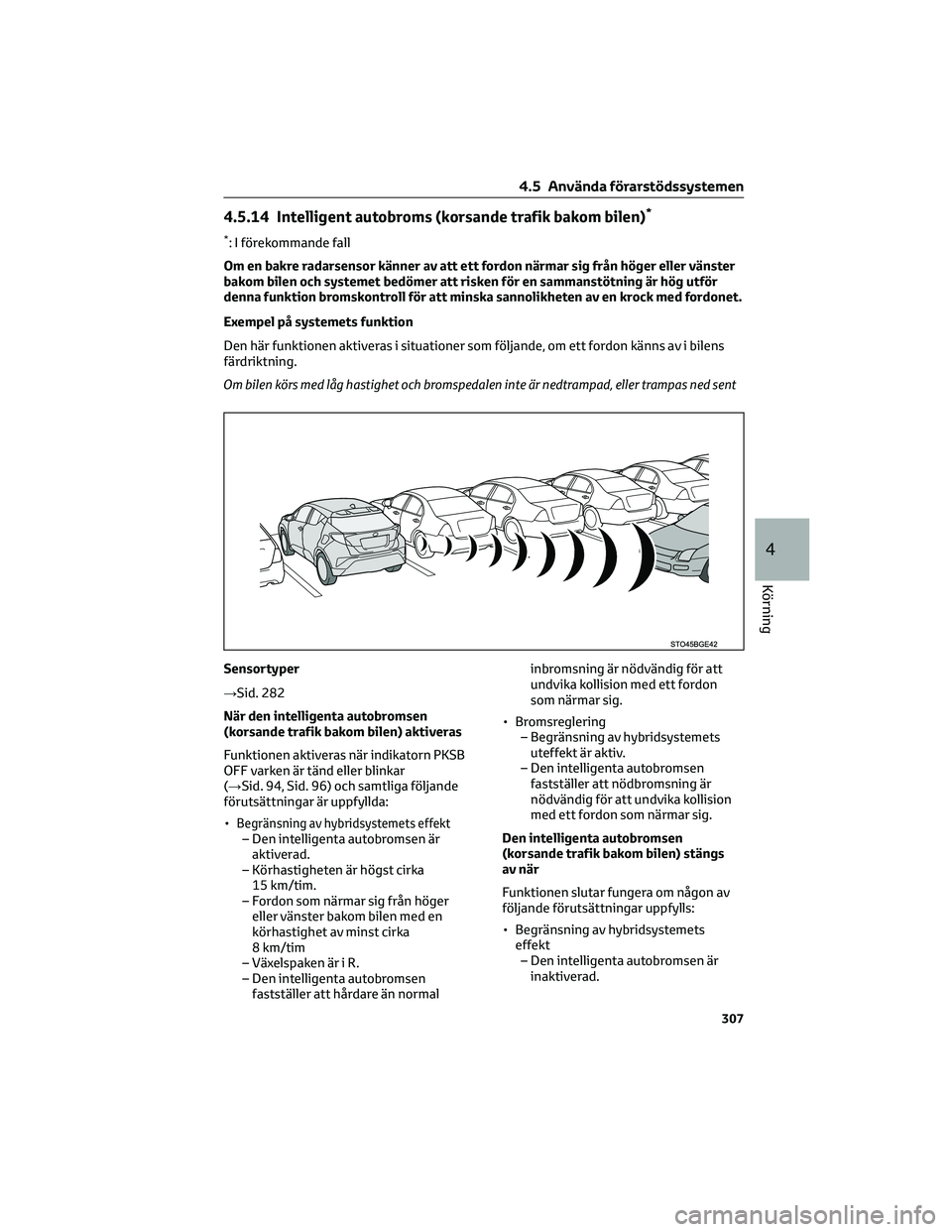 TOYOTA C-HR 2022 Bruksanvisningar (in Swedish) 4.5.14 Intelligent autobroms (korsande trafik bakom bilen)*
*: I förekommande fall
Om en bakre radarsensor känner av att ett fordon närmar sig från höger eller vänster
bakom bilen och systemet b TOYOTA C-HR 2022 Bruksanvisningar (in Swedish) 4.5.14 Intelligent autobroms (korsande trafik bakom bilen)*
*: I förekommande fall
Om en bakre radarsensor känner av att ett fordon närmar sig från höger eller vänster
bakom bilen och systemet b