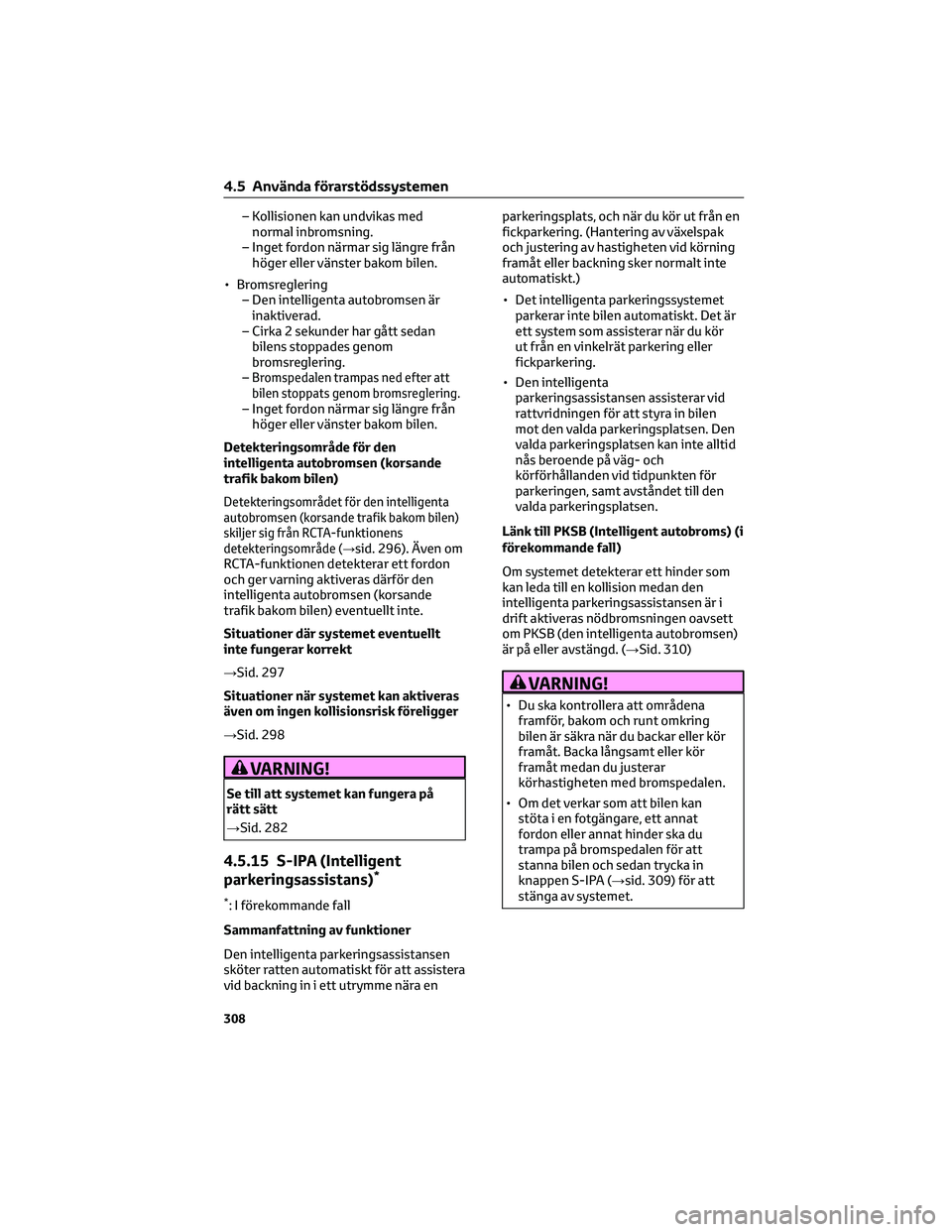 TOYOTA C-HR 2022 Bruksanvisningar (in Swedish) – Kollisionen kan undvikas med
normal inbromsning.
– Inget fordon närmar sig längre från
höger eller vänster bakom bilen.
• Bromsreglering
– Den intelligenta autobromsen är
inaktiverad.
TOYOTA C-HR 2022 Bruksanvisningar (in Swedish) – Kollisionen kan undvikas med
normal inbromsning.
– Inget fordon närmar sig längre från
höger eller vänster bakom bilen.
• Bromsreglering
– Den intelligenta autobromsen är
inaktiverad.