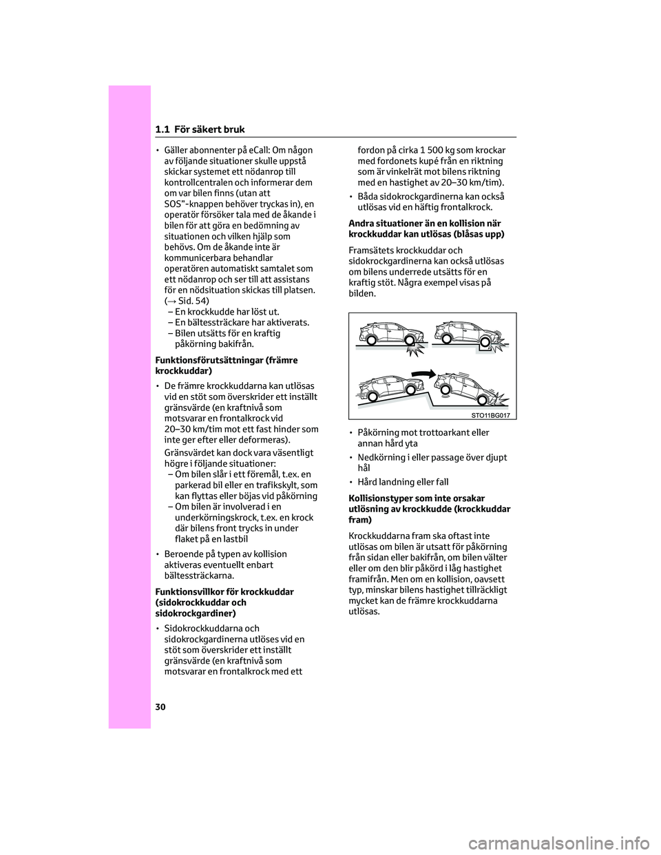 TOYOTA C-HR 2022 Bruksanvisningar (in Swedish) •Gäller abonnenter på eCall: Om någon
av följande situationer skulle uppstå
skickar systemet ett nödanrop till
kontrollcentralen och informerar dem
om var bilen finns (utan att
SOS”-knappen TOYOTA C-HR 2022 Bruksanvisningar (in Swedish) •Gäller abonnenter på eCall: Om någon
av följande situationer skulle uppstå
skickar systemet ett nödanrop till
kontrollcentralen och informerar dem
om var bilen finns (utan att
SOS”-knappen