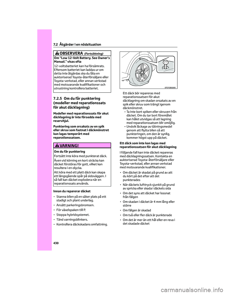 TOYOTA C-HR 2022 Bruksanvisningar (in Swedish) OBSERVERA(Fortsättning)
Om “Low 12-Volt Battery. See Owner’s
Manual.” visas ofta
12-voltsbatteriet kan ha försämrats.
Eftersom batteriet kan laddas ur om
detta inte åtgärdas ska du låta en TOYOTA C-HR 2022 Bruksanvisningar (in Swedish) OBSERVERA(Fortsättning)
Om “Low 12-Volt Battery. See Owner’s
Manual.” visas ofta
12-voltsbatteriet kan ha försämrats.
Eftersom batteriet kan laddas ur om
detta inte åtgärdas ska du låta en