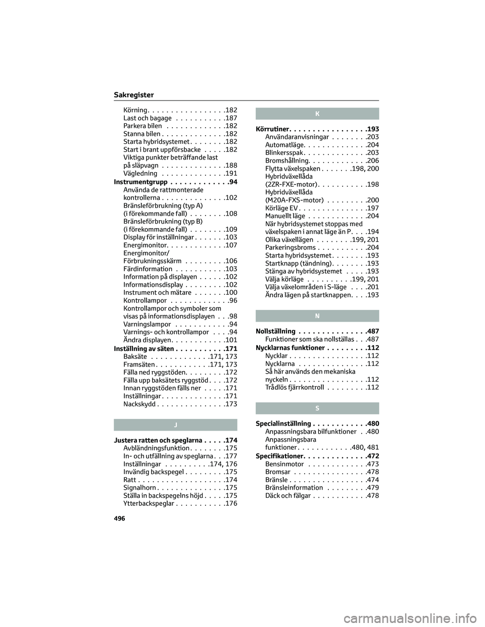 TOYOTA C-HR 2022 Bruksanvisningar (in Swedish) Körning.................182
Last och bagage...........187
Parkera bilen.............182
Stanna bilen..............182
Starta hybridsystemet........182
Start i brant uppförsbacke.....182
Viktiga punk TOYOTA C-HR 2022 Bruksanvisningar (in Swedish) Körning.................182
Last och bagage...........187
Parkera bilen.............182
Stanna bilen..............182
Starta hybridsystemet........182
Start i brant uppförsbacke.....182
Viktiga punk