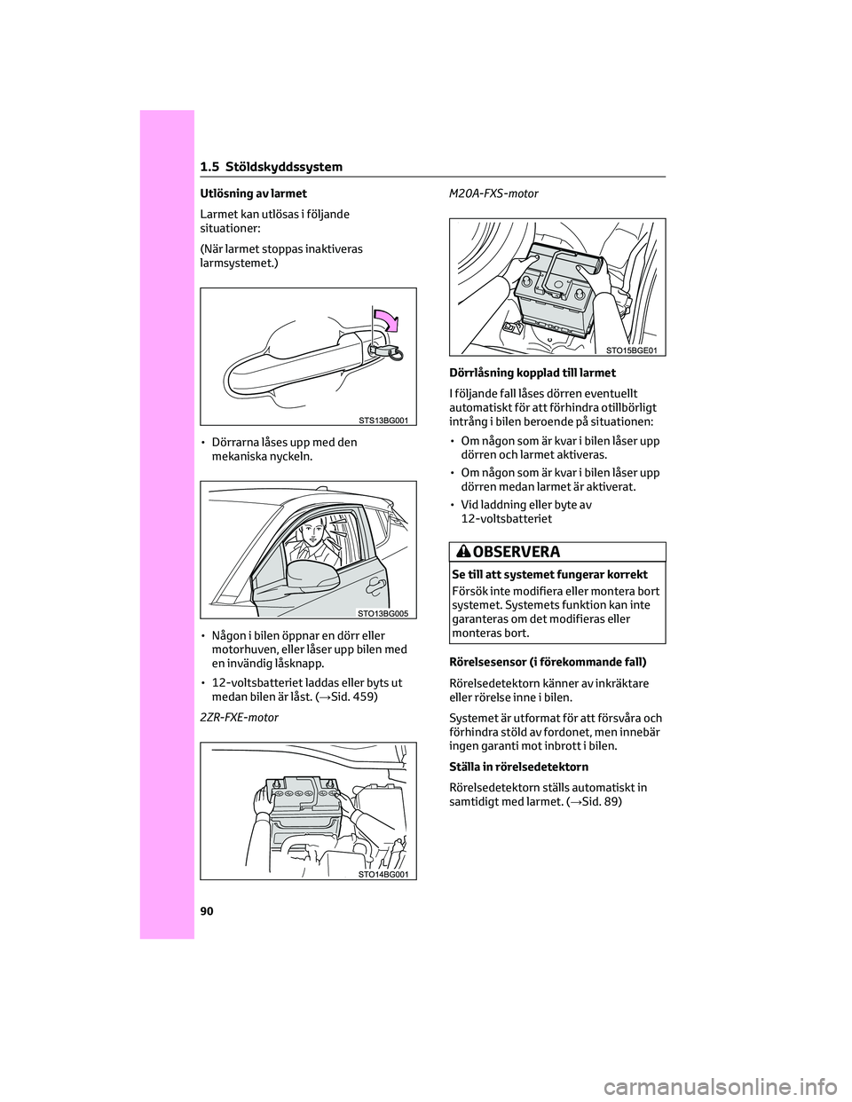 TOYOTA C-HR 2022 Bruksanvisningar (in Swedish) Utlösning av larmet
Larmet kan utlösas i följande
situationer:
(När larmet stoppas inaktiveras
larmsystemet.)
• Dörrarna låses upp med den
mekaniska nyckeln.
• Någon i bilen öppnar en dör TOYOTA C-HR 2022 Bruksanvisningar (in Swedish) Utlösning av larmet
Larmet kan utlösas i följande
situationer:
(När larmet stoppas inaktiveras
larmsystemet.)
• Dörrarna låses upp med den
mekaniska nyckeln.
• Någon i bilen öppnar en dör