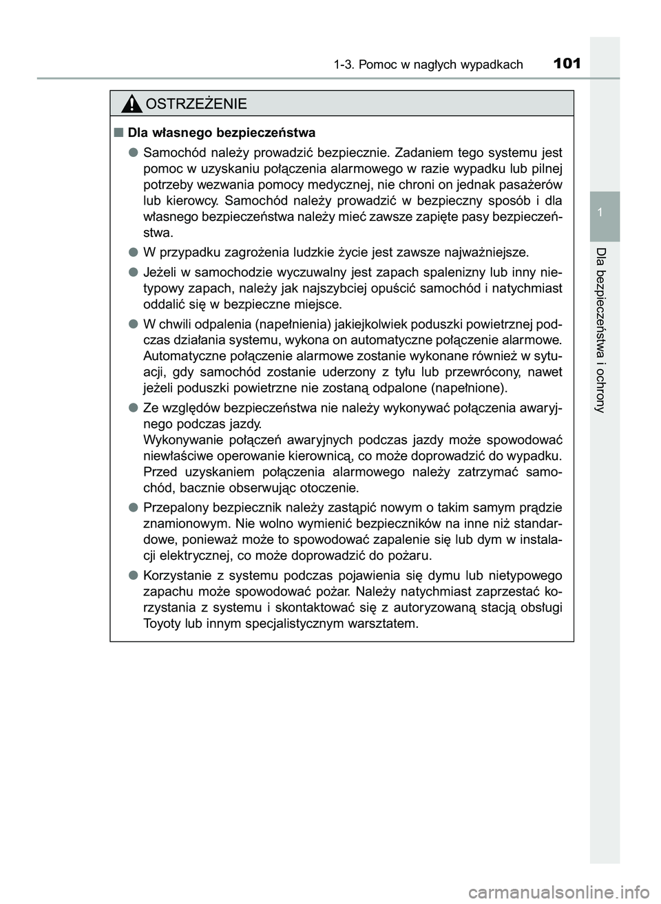 TOYOTA C-HR 2022  Instrukcja obsługi (in Polish) 1-3. Pomoc w nag∏ych wypadkach101
1
Dla bezpieczeƒstwa i ochrony
Dla w∏asnego bezpieczeƒstwa
Samochód  nale˝y  prowadziç  bezpiecznie.  Zadaniem  tego  systemu  jest
pomoc w uzyskaniu po∏
