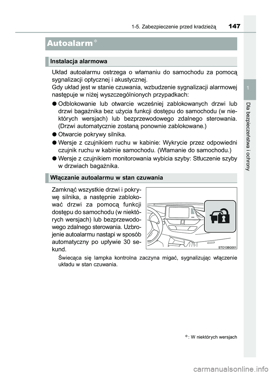 TOYOTA C-HR 2022  Instrukcja obsługi (in Polish) Uk∏ad  autoalarmu  ostrzega  o w∏amaniu  do  samochodu  za  pomocà
sygnalizacji optycznej i akustycznej.
Gdy uk∏ad jest w stanie czuwania, wzbudzenie sygnalizacji alarmowej
nast´puje w ni˝ej 
