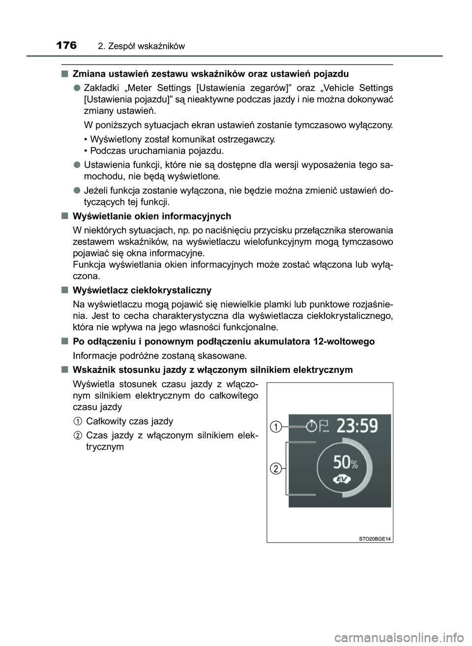 TOYOTA C-HR 2022  Instrukcja obsługi (in Polish) Zmiana ustawieƒ zestawu wskaêników oraz ustawieƒ pojazdu
Zak∏adki  „Meter  Settings  [Ustawienia  zegarów]”  oraz  „Vehicle  Settings
[Ustawienia pojazdu]” sà nieaktywne podczas jazdy 