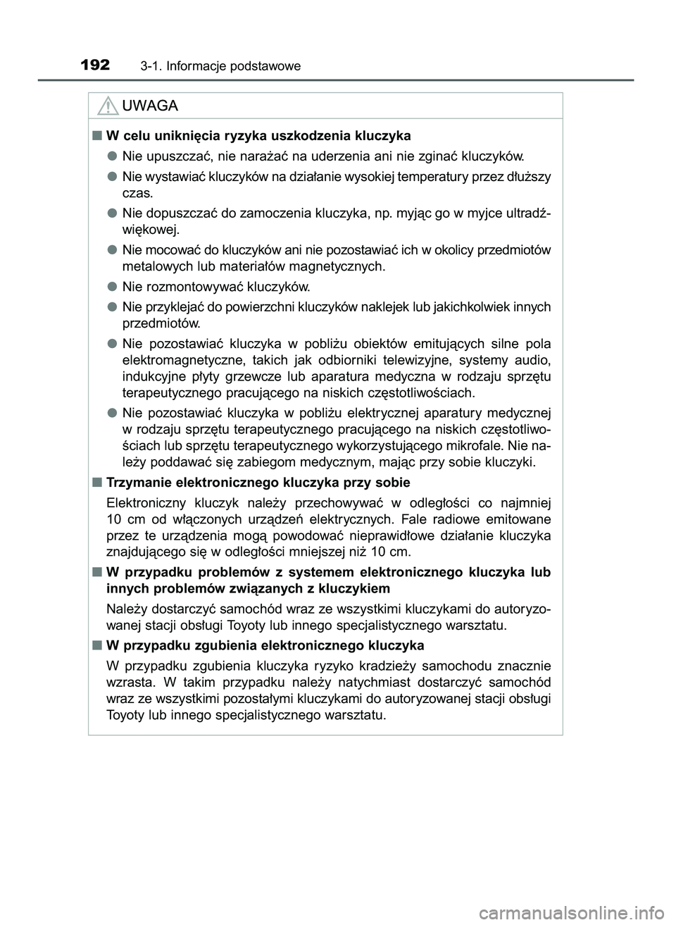 TOYOTA C-HR 2022  Instrukcja obsługi (in Polish) 1923-1. Informacje podstawowe
W celu unikni´cia ryzyka uszkodzenia kluczyka
Nie upuszczaç, nie nara˝aç na uderzenia ani nie zginaç kluczyków.
Nie wystawiaç kluczyków na dzia∏anie wysokiej t