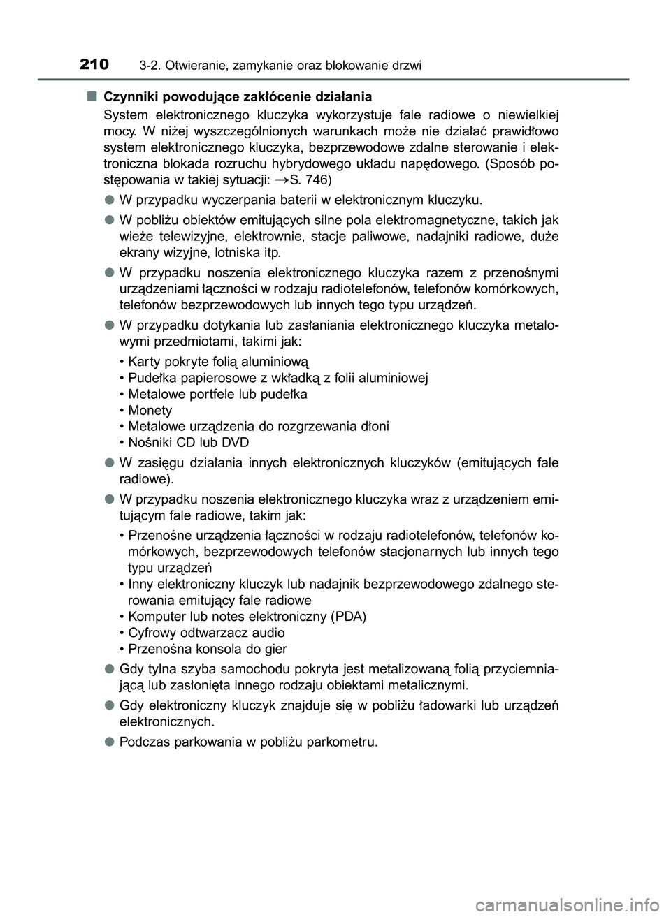 TOYOTA C-HR 2022  Instrukcja obsługi (in Polish) Czynniki powodujàce zak∏ócenie dzia∏ania
System  elektronicznego  kluczyka  wykorzystuje  fale  radiowe  o niewielkiej
mocy.  W ni˝ej  wyszczególnionych  warunkach  mo˝e  nie  dzia∏aç  pra