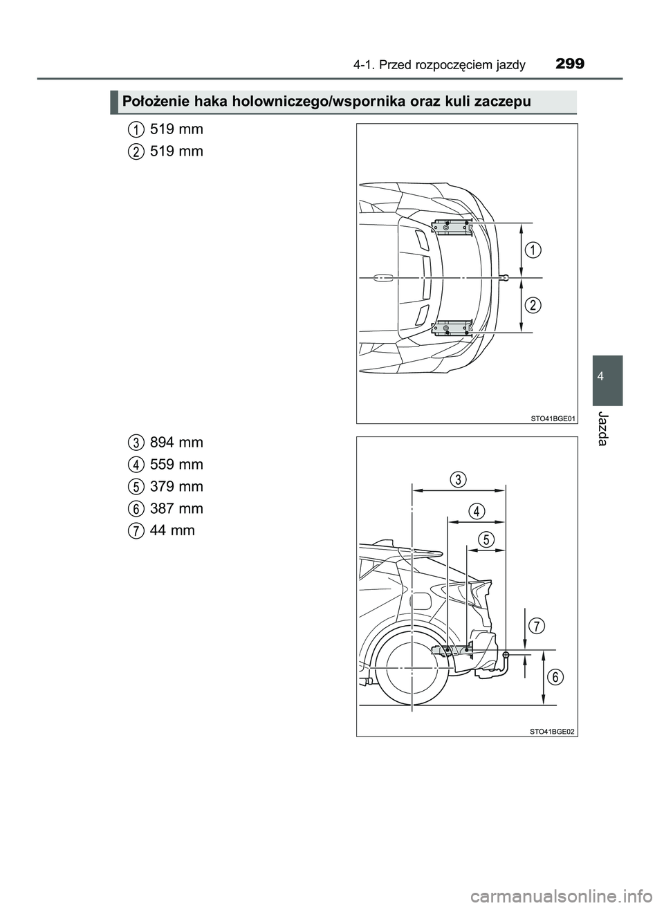 TOYOTA C-HR 2022  Instrukcja obsługi (in Polish) 519 mm
519 mm
894 mm
559 mm
379 mm
387 mm
44 mm
4-1. Przed rozpocz´ciem jazdy299
4
Jazda
Po∏o˝enie haka holowniczego/wspornika oraz kuli zaczepu
9 C_HR HV OM10720E  16/3/22  2:51  Page 299 