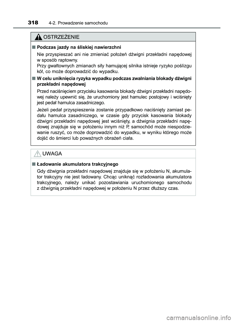 TOYOTA C-HR 2022  Instrukcja obsługi (in Polish) 3184-2. Prowadzenie samochodu
Podczas jazdy na Êliskiej nawierzchni
Nie  przyspieszaç  ani  nie  zmieniaç  po∏o˝eƒ  dêwigni  przek∏adni  nap´dowej
w sposób raptowny.
Przy gwa∏townych zm