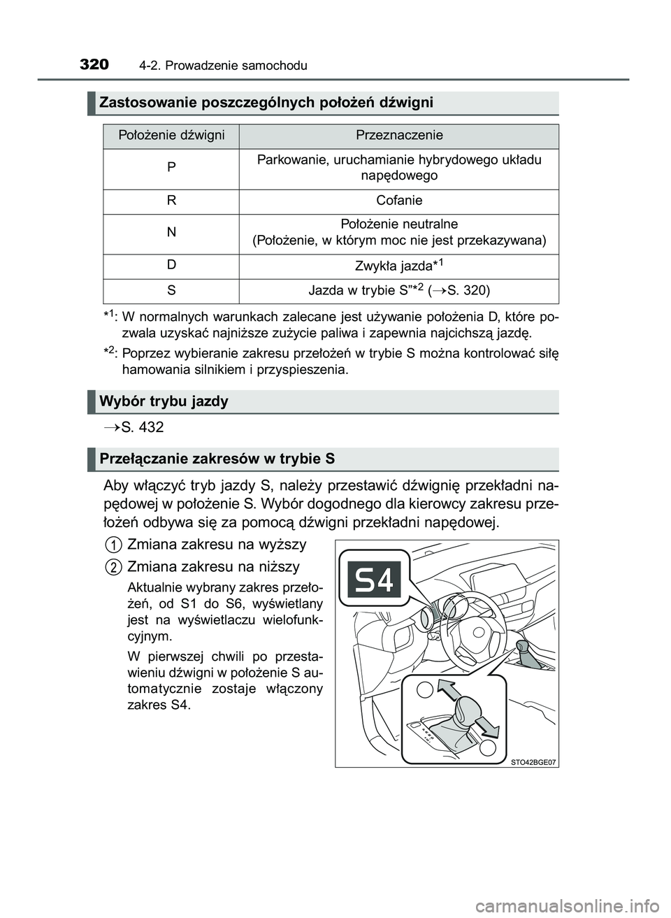 TOYOTA C-HR 2022  Instrukcja obsługi (in Polish) *1: W normalnych  warunkach  zalecane  jest  u˝ywanie  po∏o˝enia  D,  które  po-
zwala uzyskaç najni˝sze zu˝ycie paliwa i zapewnia najcichszà jazd´.
*
2: Poprzez wybieranie zakresu prze∏o