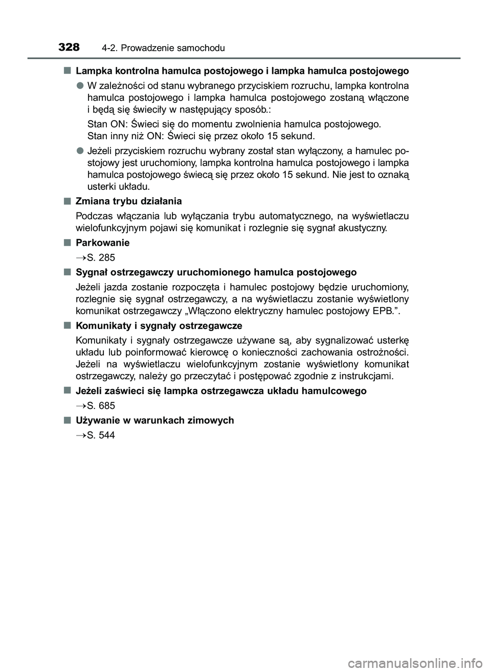 TOYOTA C-HR 2022  Instrukcja obsługi (in Polish) Lampka kontrolna hamulca postojowego i lampka hamulca postojowego
W zale˝noÊci od stanu wybranego przyciskiem rozruchu, lampka kontrolna
hamulca  postojowego  i lampka  hamulca  postojowego  zostan�