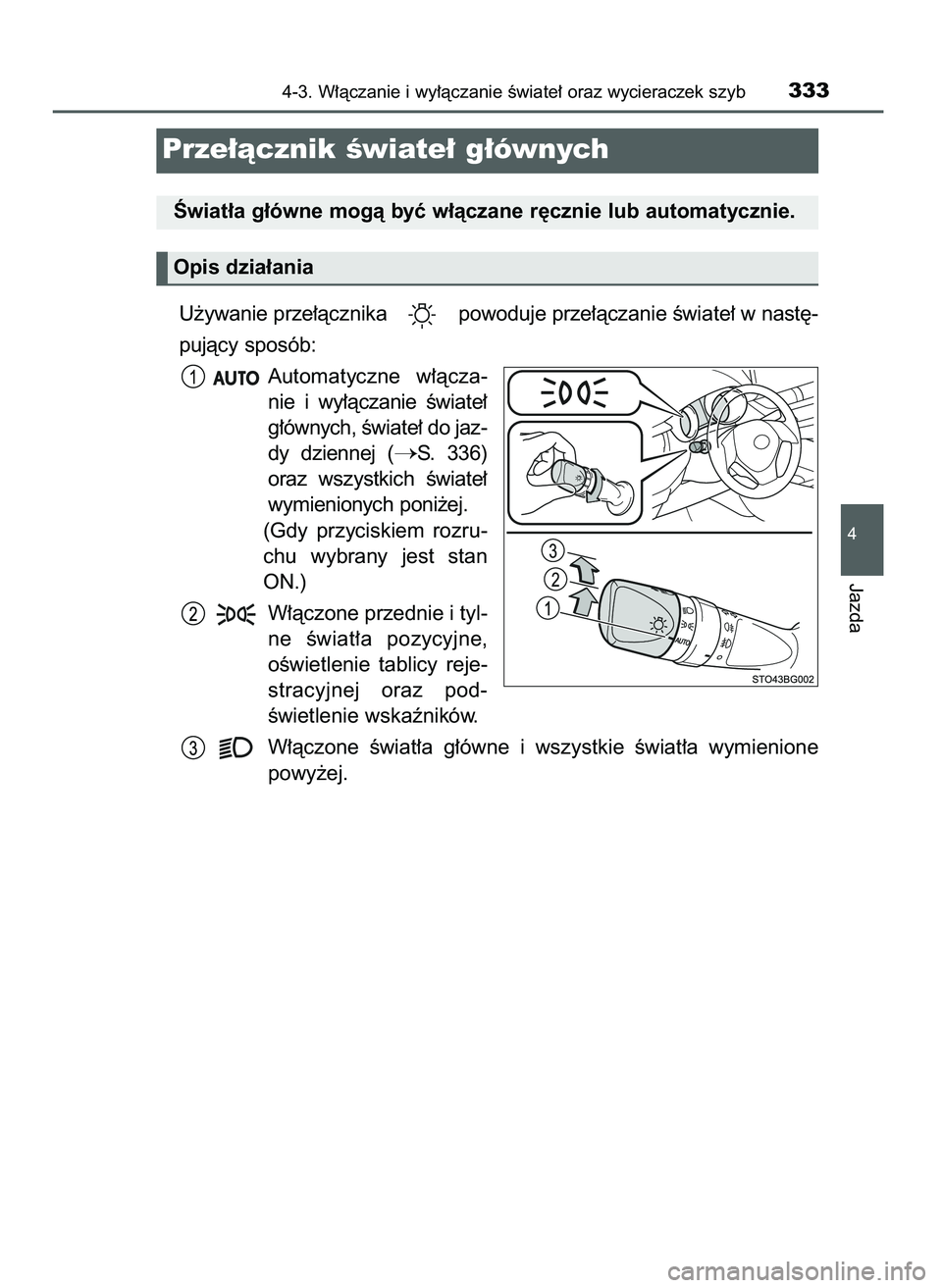 TOYOTA C-HR 2022  Instrukcja obsługi (in Polish) U˝ywanie prze∏àcznika  powoduje prze∏àczanie Êwiate∏ w nast´-
pujàcy sposób:
Automatyczne  w∏àcza-
nie  i wy∏àczanie  Êwiate∏
g∏ównych, Êwiate∏ do jaz-
dy  dziennej  (
S. 