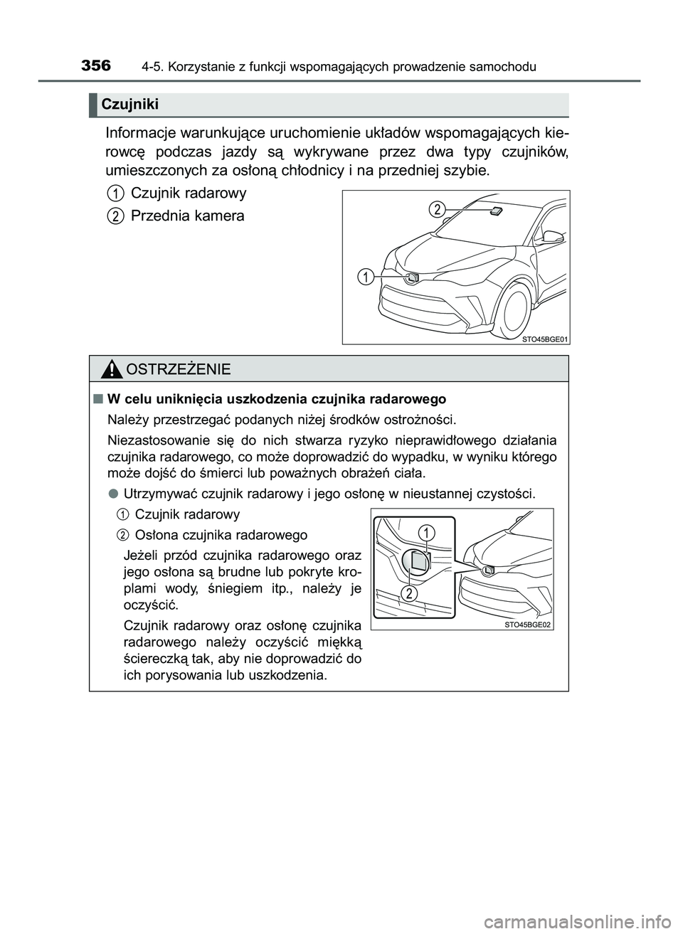 TOYOTA C-HR 2022  Instrukcja obsługi (in Polish) Informacje warunkujàce uruchomienie uk∏adów wspomagajàcych kie-
rowc´  podczas  jazdy  sà  wykrywane  przez  dwa  typy  czujników,
umieszczonych za os∏onà ch∏odnicy i na przedniej szybie.