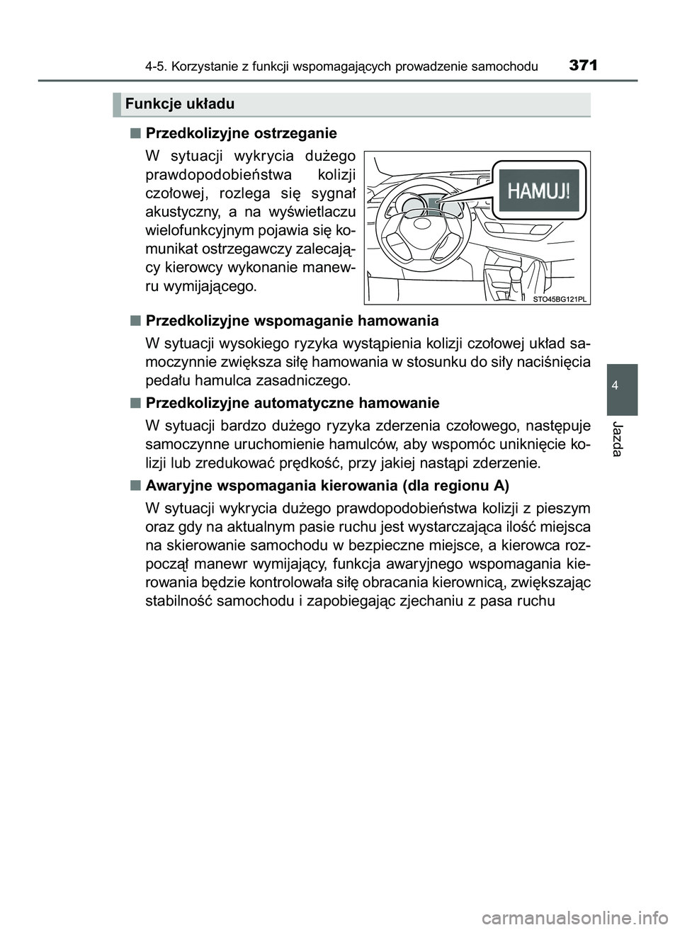 TOYOTA C-HR 2022  Instrukcja obsługi (in Polish) Przedkolizyjne ostrzeganie
W sytuacji  wykrycia  du˝ego
prawdopodobieƒstwa  kolizji
czo∏owej,  rozlega  si´  sygna∏
akustyczny,  a na  wyÊwietlaczu
wielofunkcyjnym pojawia si´ ko-
munikat ost