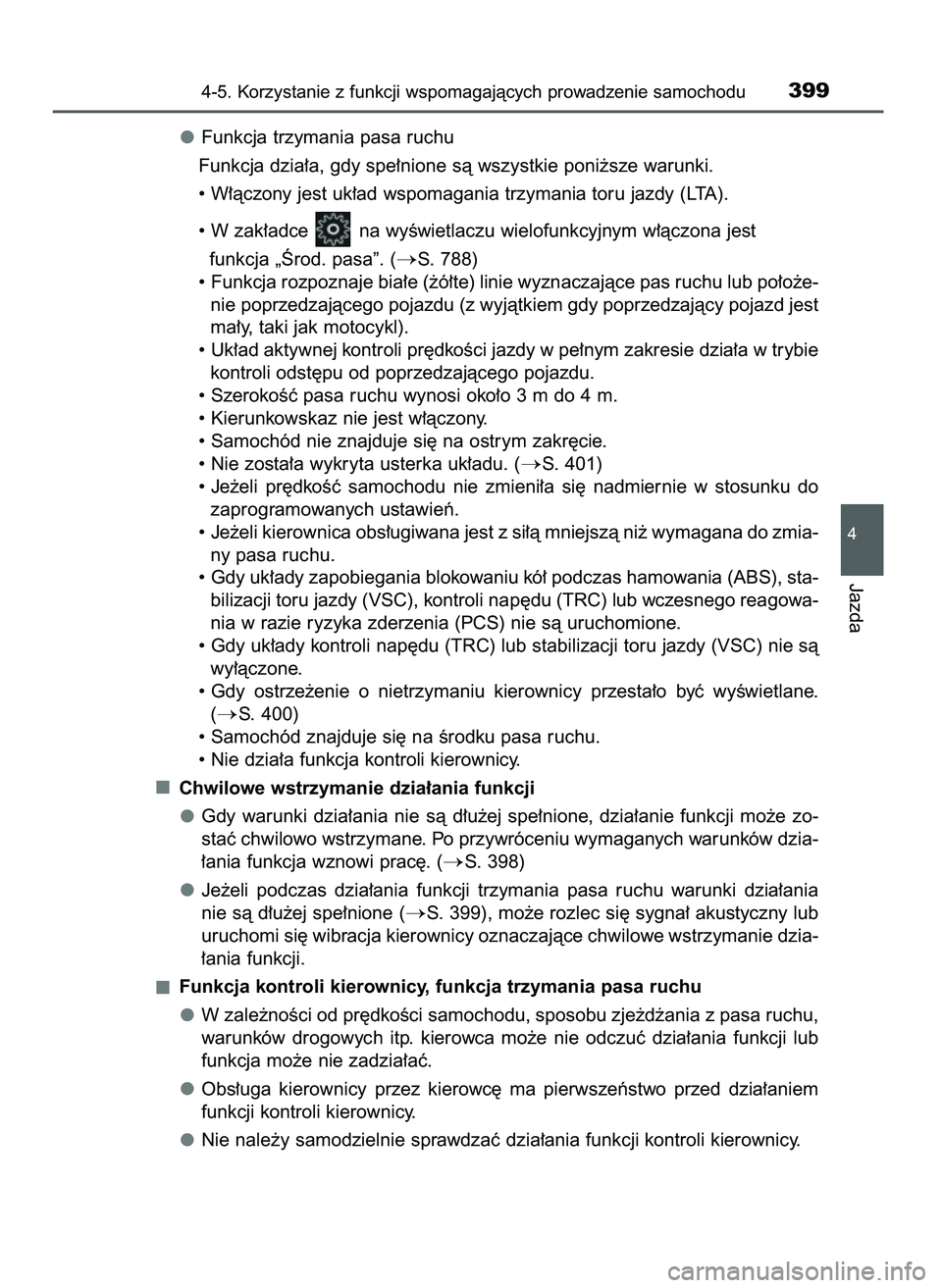 TOYOTA C-HR 2022 Instrukcja obsługi (in Polish) Funkcja trzymania pasa ruchu
Funkcja dzia∏a, gdy spe∏nione sà wszystkie poni˝sze warunki.
• W∏àczony jest uk∏ad wspomagania trzymania toru jazdy (LTA).
• W zak∏adce na wyÊwietlaczu TOYOTA C-HR 2022 Instrukcja obsługi (in Polish) Funkcja trzymania pasa ruchu
Funkcja dzia∏a, gdy spe∏nione sà wszystkie poni˝sze warunki.
• W∏àczony jest uk∏ad wspomagania trzymania toru jazdy (LTA).
• W zak∏adce na wyÊwietlaczu