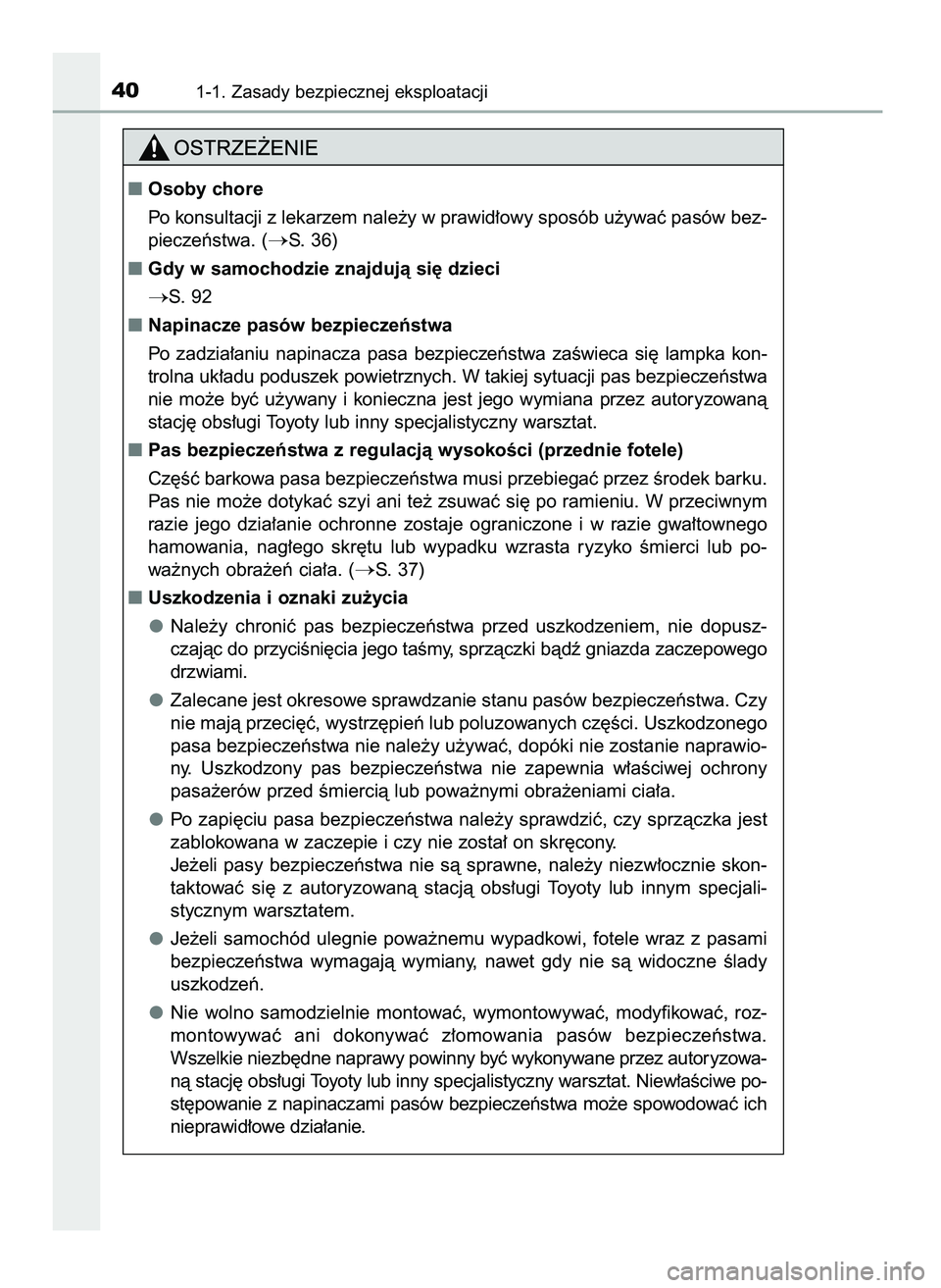 TOYOTA C-HR 2022  Instrukcja obsługi (in Polish) 401-1. Zasady bezpiecznej eksploatacji
Osoby chore
Po konsultacji z lekarzem nale˝y w prawid∏owy sposób u˝ywaç pasów bez-
pieczeƒstwa. (
S. 36)
Gdy w samochodzie znajdujà si´ dzieci
S.  