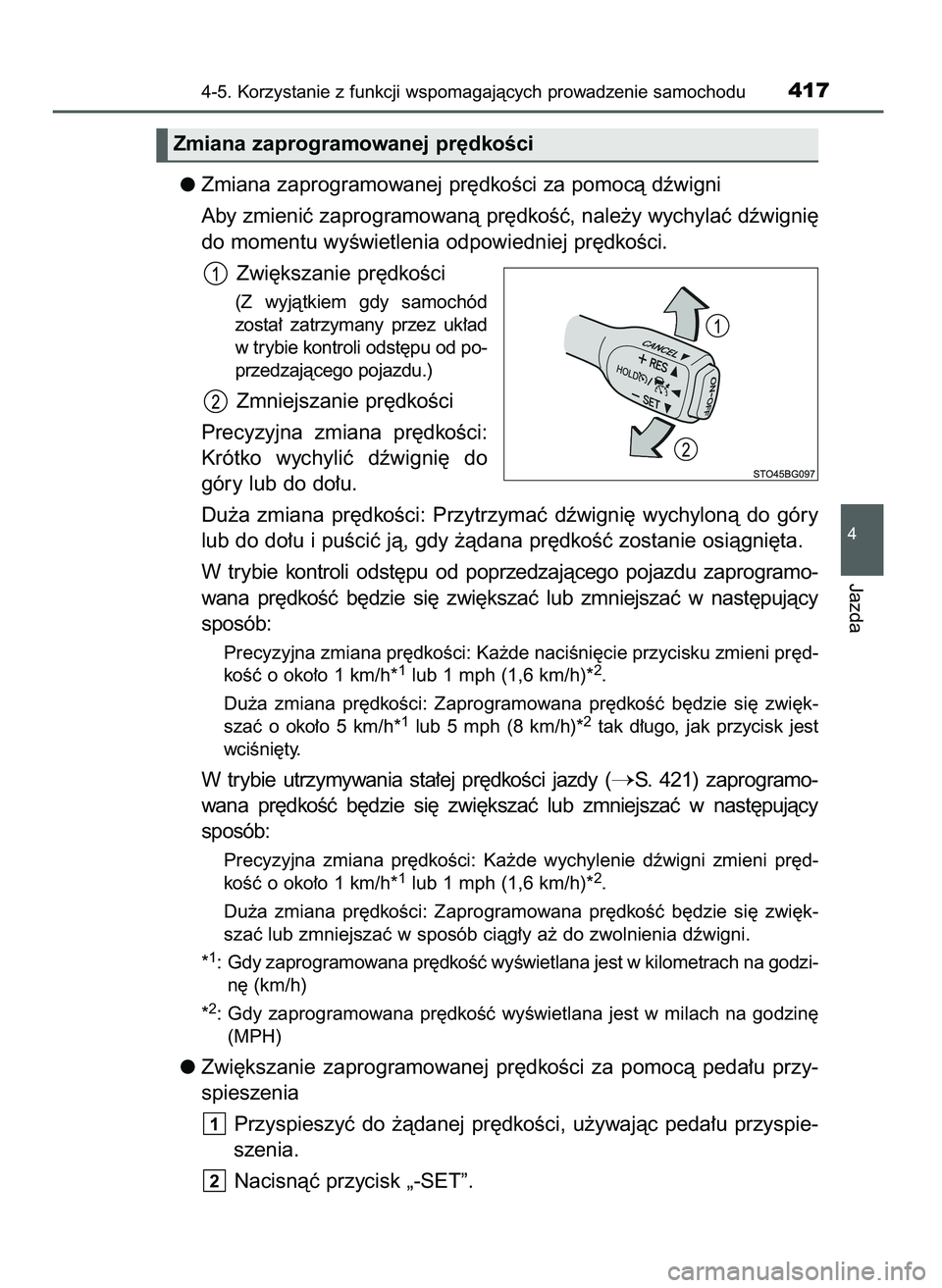 TOYOTA C-HR 2022  Instrukcja obsługi (in Polish) Zmiana zaprogramowanej pr´dkoÊci za pomocà dêwigni
Aby zmieniç zaprogramowanà pr´dkoÊç, nale˝y wychylaç dêwigni´
do momentu wyÊwietlenia odpowiedniej pr´dkoÊci.
Zwi´kszanie pr´dkoÊc