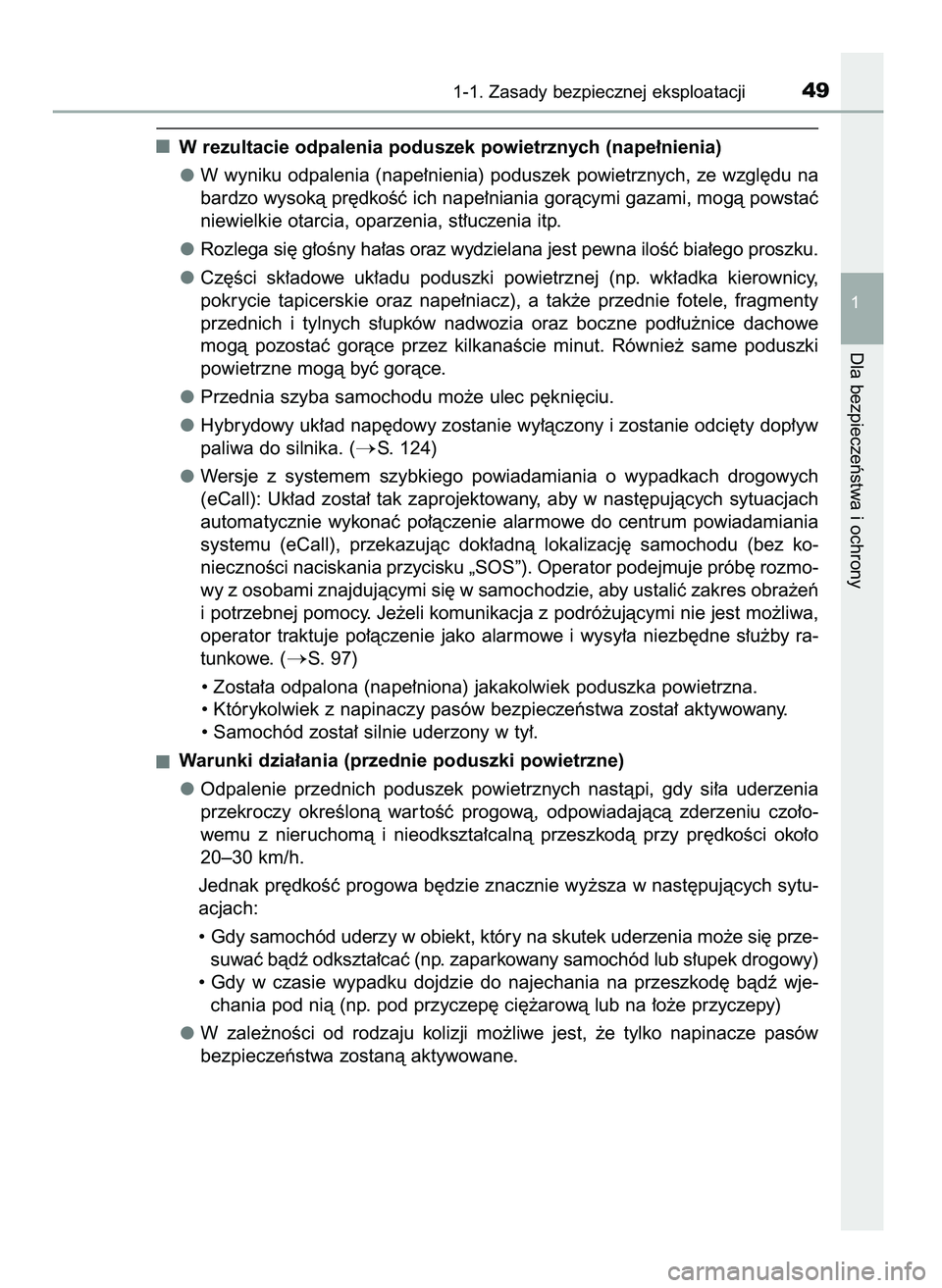 TOYOTA C-HR 2022  Instrukcja obsługi (in Polish) W rezultacie odpalenia poduszek powietrznych (nape∏nienia)
W wyniku odpalenia (nape∏nienia) poduszek powietrznych, ze wzgl´du na
bardzo wysokà pr´dkoÊç ich nape∏niania goràcymi gazami, mog