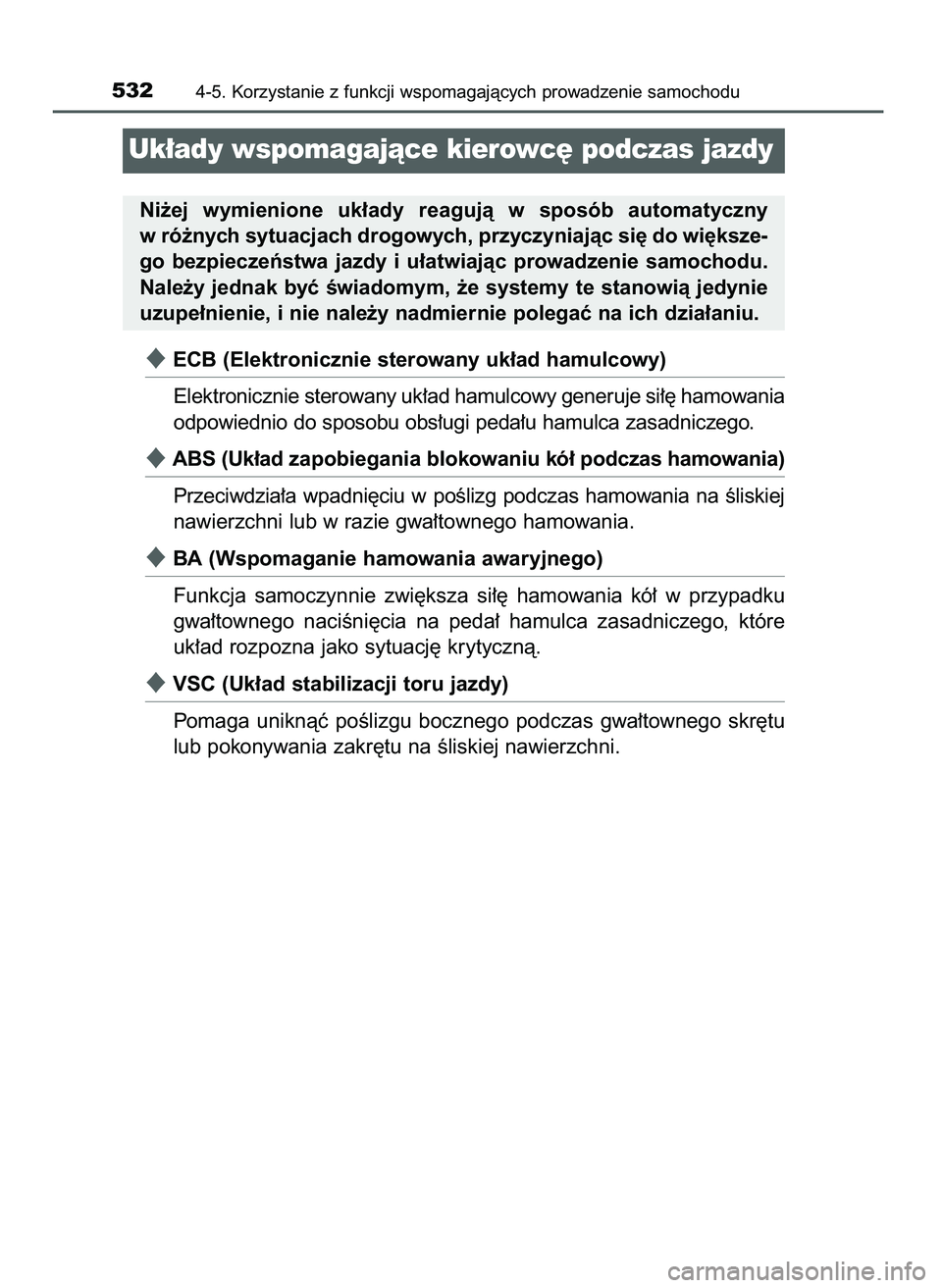 TOYOTA C-HR 2022  Instrukcja obsługi (in Polish) ECB (Elektronicznie sterowany uk∏ad hamulcowy)
Elektronicznie sterowany uk∏ad hamulcowy generuje si∏´ hamowania
odpowiednio do sposobu obs∏ugi peda∏u hamulca zasadniczego.
ABS (Uk∏ad za
