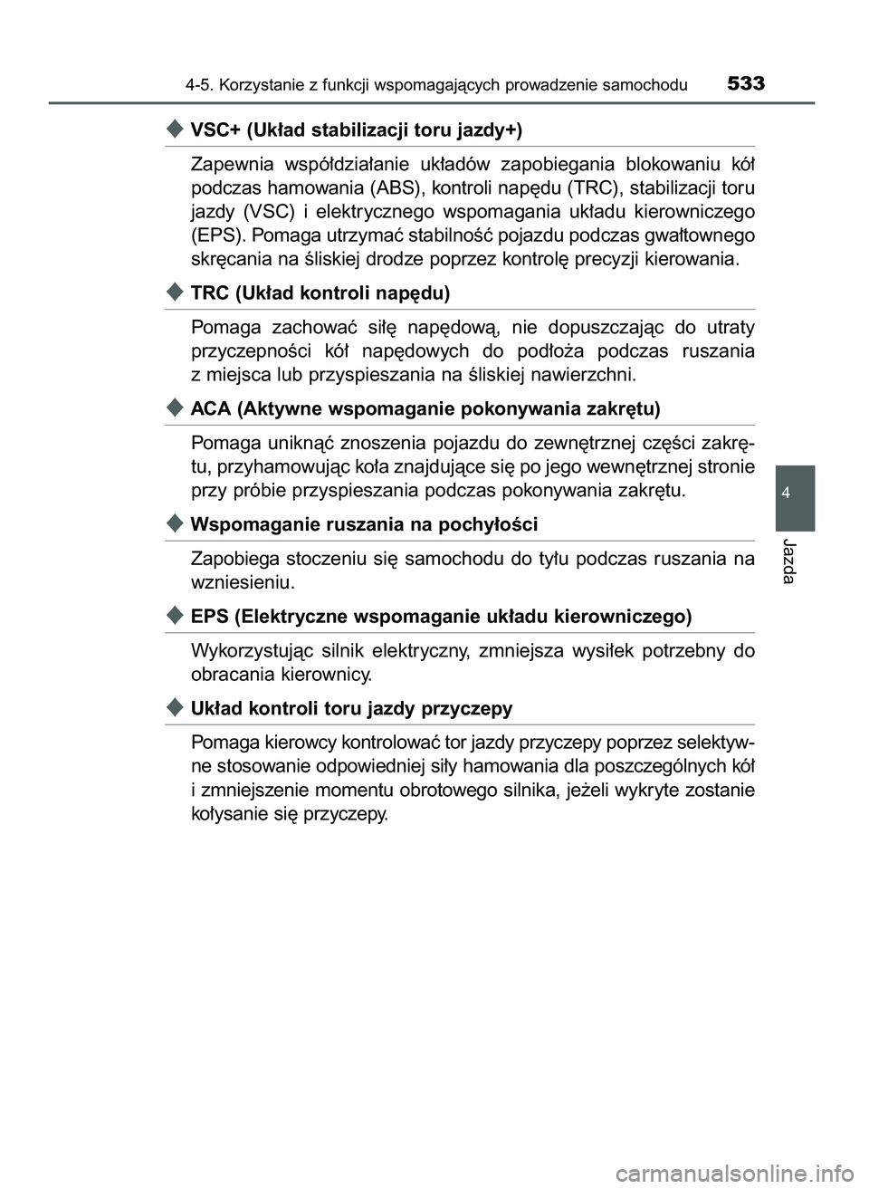 TOYOTA C-HR 2022  Instrukcja obsługi (in Polish) VSC+ (Uk∏ad stabilizacji toru jazdy+) 
Zapewnia  wspó∏dzia∏anie  uk∏adów  zapobiegania  blokowaniu  kó∏
podczas hamowania (ABS), kontroli nap´du (TRC), stabilizacji toru
jazdy  (VSC)  i