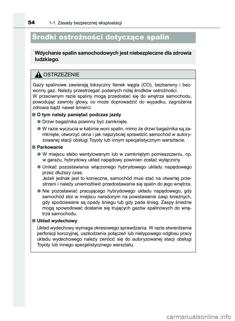 TOYOTA C-HR 2022  Instrukcja obsługi (in Polish) 541-1. Zasady bezpiecznej eksploatacji
Ârodki ostro˝noÊci dotyczàce spalin
Wdychanie spalin samochodowych jest niebezpieczne dla zdrowia
ludzkiego.
Gazy  spalinowe  zawierajà  toksyczny  tlenek  