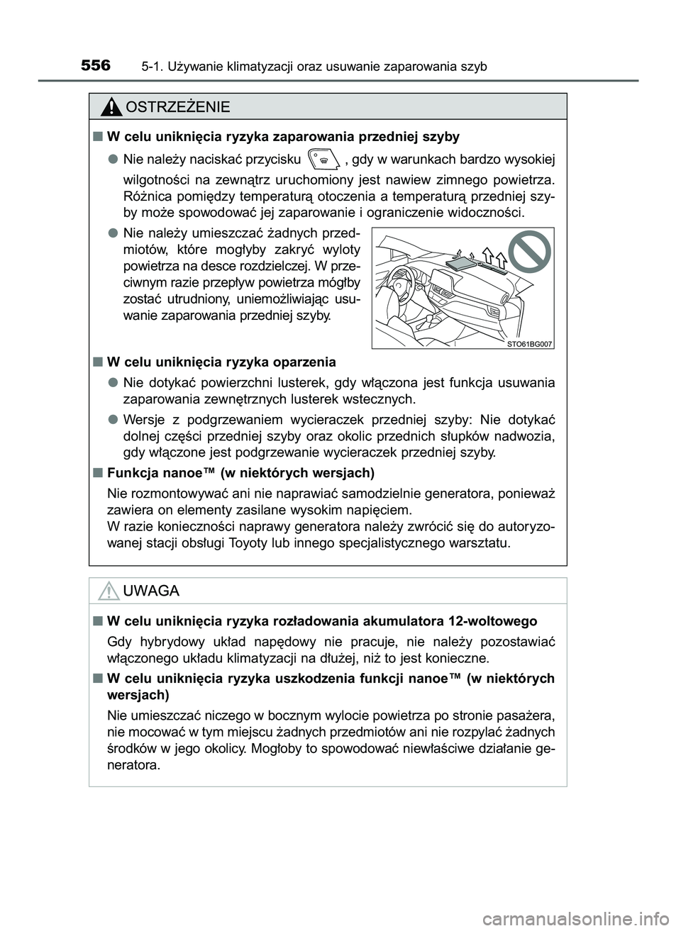 TOYOTA C-HR 2022  Instrukcja obsługi (in Polish) 5565-1. U˝ywanie klimatyzacji oraz usuwanie zaparowania szyb
W celu unikni´cia ryzyka zaparowania przedniej szyby
Nie nale˝y naciskaç przycisku  , gdy w warunkach bardzo wysokiej
wilgotnoÊci  na
