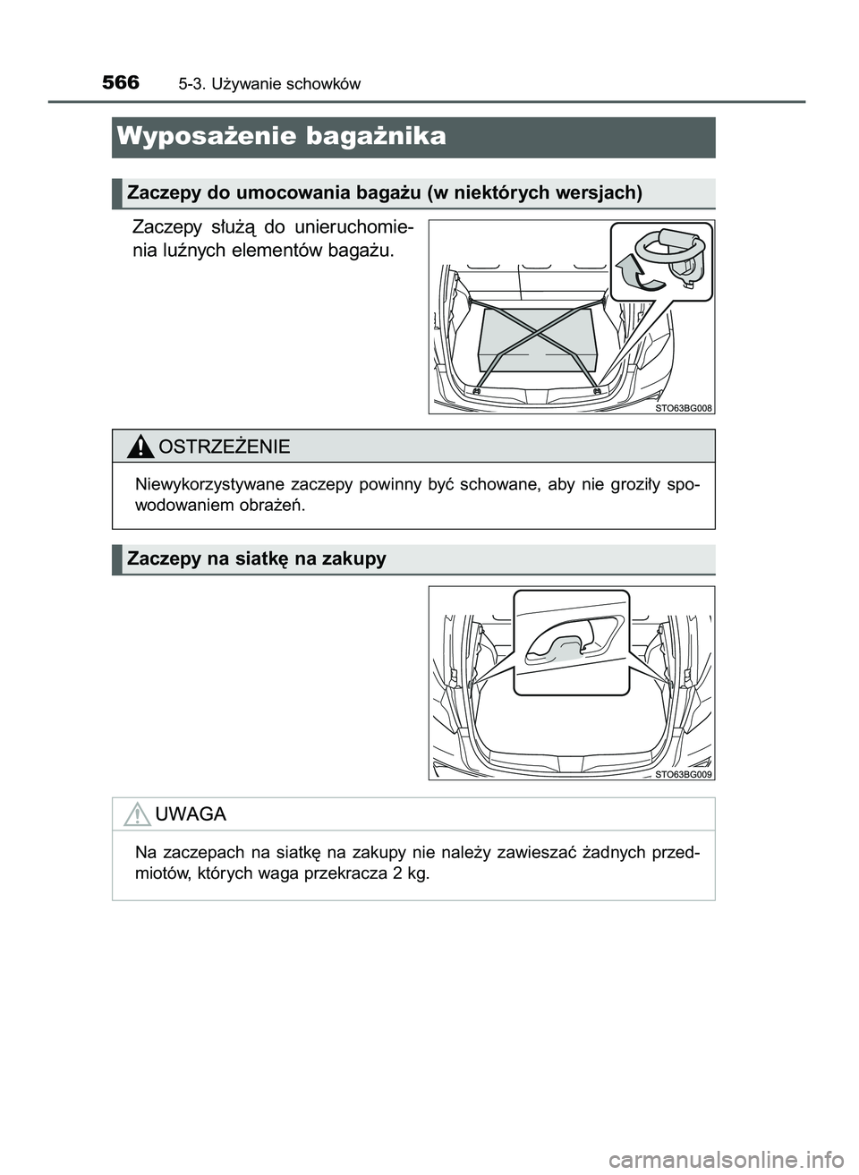 TOYOTA C-HR 2022  Instrukcja obsługi (in Polish) Zaczepy  s∏u˝à  do  unieruchomie-
nia luênych elementów baga˝u.
5665-3. U˝ywanie schowków
Wyposa˝enie baga˝nika 
Zaczepy do umocowania baga˝u (w niektórych wersjach)
Zaczepy na siatk´ na