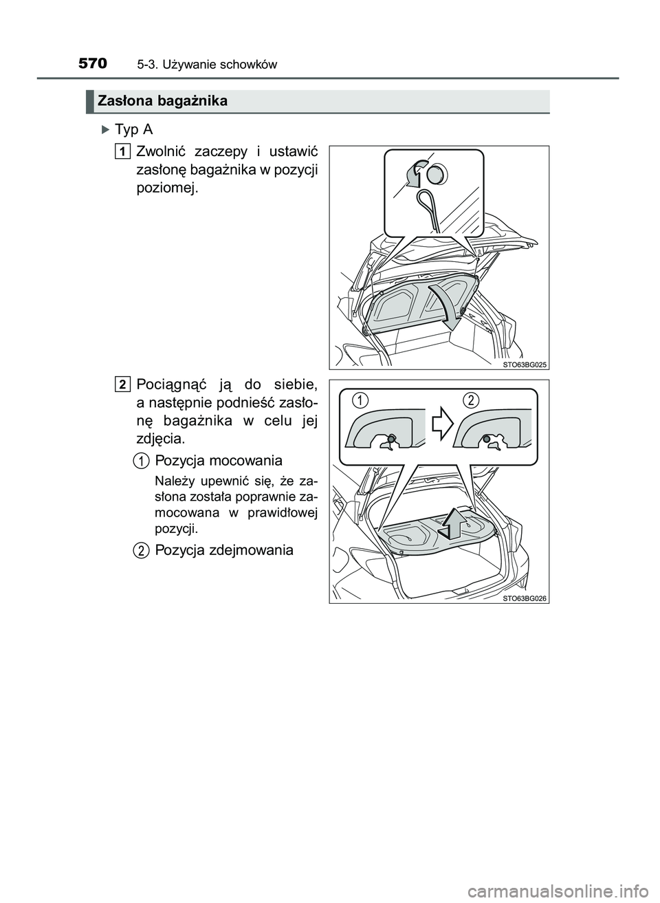 TOYOTA C-HR 2022  Instrukcja obsługi (in Polish) óTyp A
Zwolniç  zaczepy  i ustawiç
zas∏on´ baga˝nika w pozycji
poziomej.
Pociàgnàç  jà  do  siebie,
a nast´pnie podnieÊç zas∏o-
n´  baga˝nika  w celu  jej
zdj´cia.
Pozycja mocowania