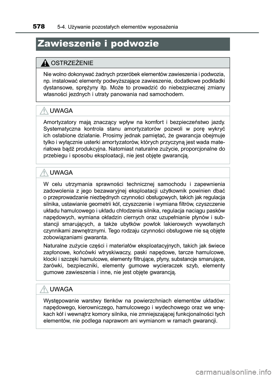 TOYOTA C-HR 2022  Instrukcja obsługi (in Polish) 5785-4. U˝ywanie pozosta∏ych elementów wyposa˝enia
Zawieszenie i podwozie
Nie wolno dokonywaç ˝adnych przeróbek elementów zawieszenia i podwozia,
np. instalowaç elementy podwy˝szajàce zawi