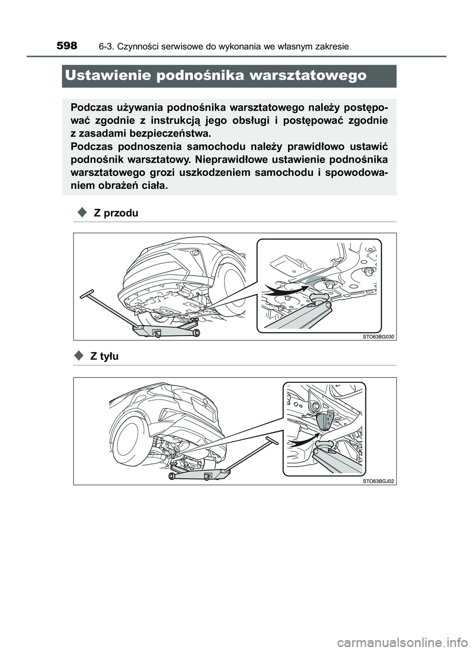 TOYOTA C-HR 2022  Instrukcja obsługi (in Polish) Z przodu
Z ty∏u
5986-3. CzynnoÊci serwisowe do wykonania we w∏asnym zakresie
Ustawienie podnoÊnika warsztatowego
Podczas  u˝ywania  podnoÊnika  warsztatowego  nale˝y  post´po-
waç  zgodni