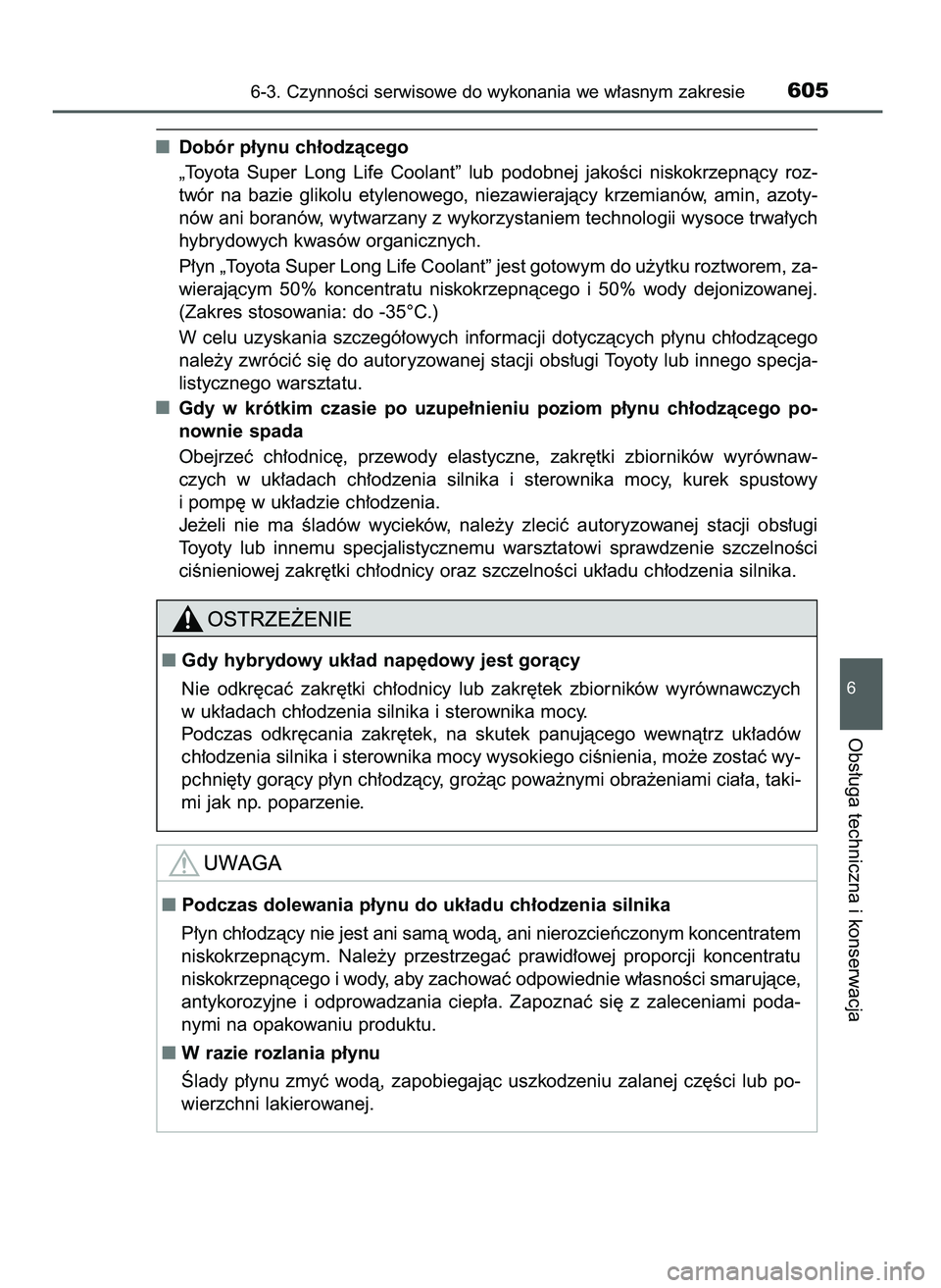 TOYOTA C-HR 2022 Instrukcja obsługi (in Polish) Dobór p∏ynu ch∏odzàcego
„Toyota Super Long Life Coolant” lub podobnej jakoÊci niskokrzepnàcy roz-
twór na bazie glikolu etylenowego, niezawierajàcy krzemianów, amin, az TOYOTA C-HR 2022 Instrukcja obsługi (in Polish) Dobór p∏ynu ch∏odzàcego
„Toyota Super Long Life Coolant” lub podobnej jakoÊci niskokrzepnàcy roz-
twór na bazie glikolu etylenowego, niezawierajàcy krzemianów, amin, az