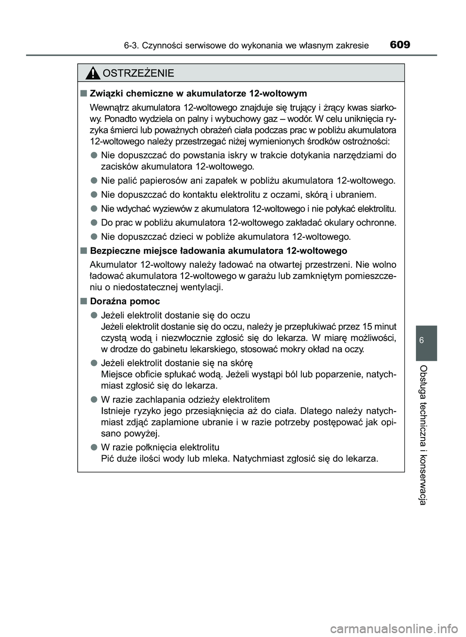 TOYOTA C-HR 2022  Instrukcja obsługi (in Polish) 6-3. CzynnoÊci serwisowe do wykonania we w∏asnym zakresie609
6
Obs∏uga techniczna i konserwacja
Zwiàzki chemiczne w akumulatorze 12-woltowym
Wewnàtrz  akumulatora  12-woltowego  znajduje  si´