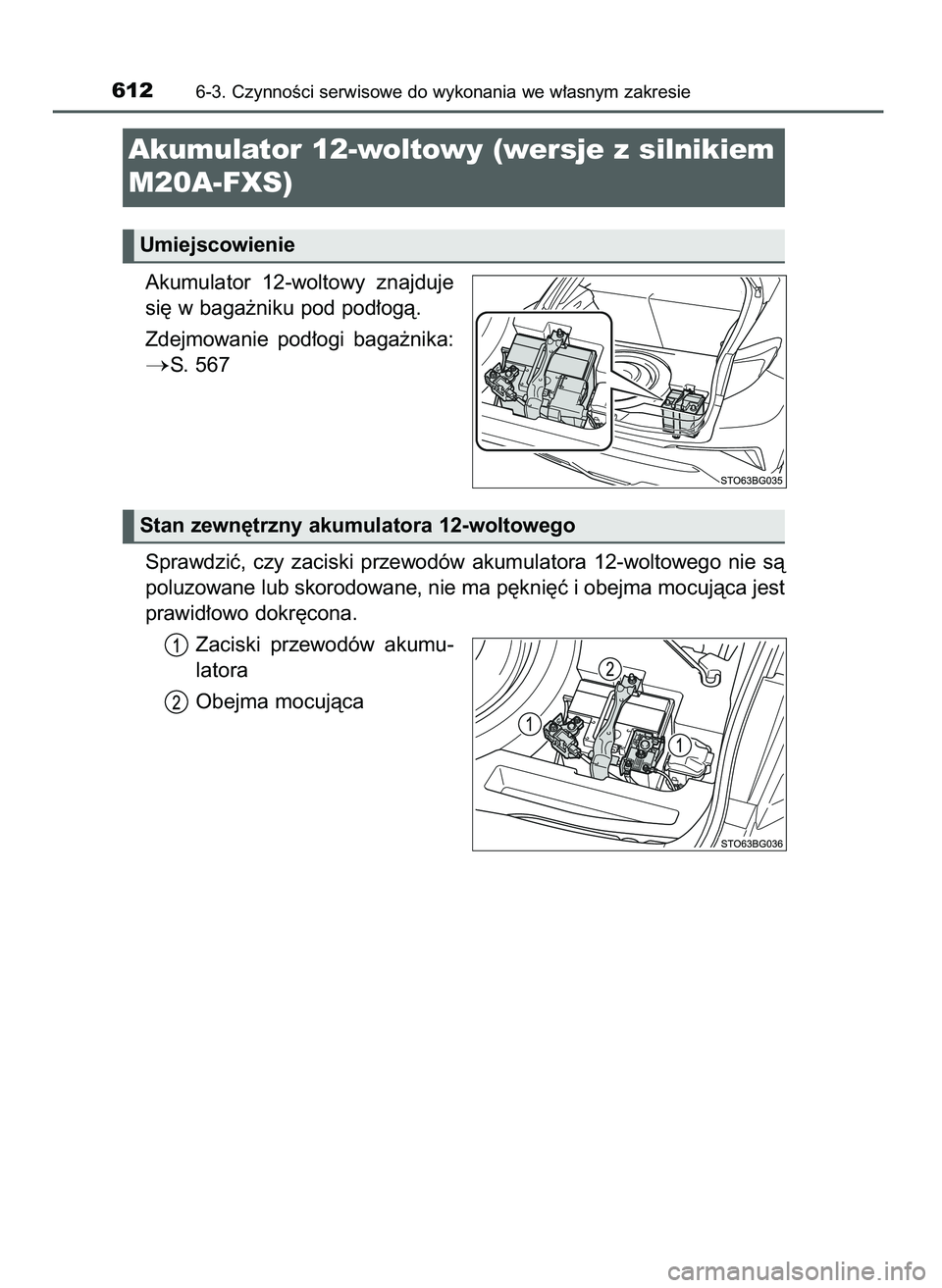 TOYOTA C-HR 2022  Instrukcja obsługi (in Polish) Akumulator  12-woltowy  znajduje
si´ w baga˝niku pod pod∏ogà.
Zdejmowanie  pod∏ogi  baga˝nika:
S. 567
Sprawdziç,  czy  zaciski  przewodów  akumulatora  12-woltowego  nie  sà
poluzowane lub