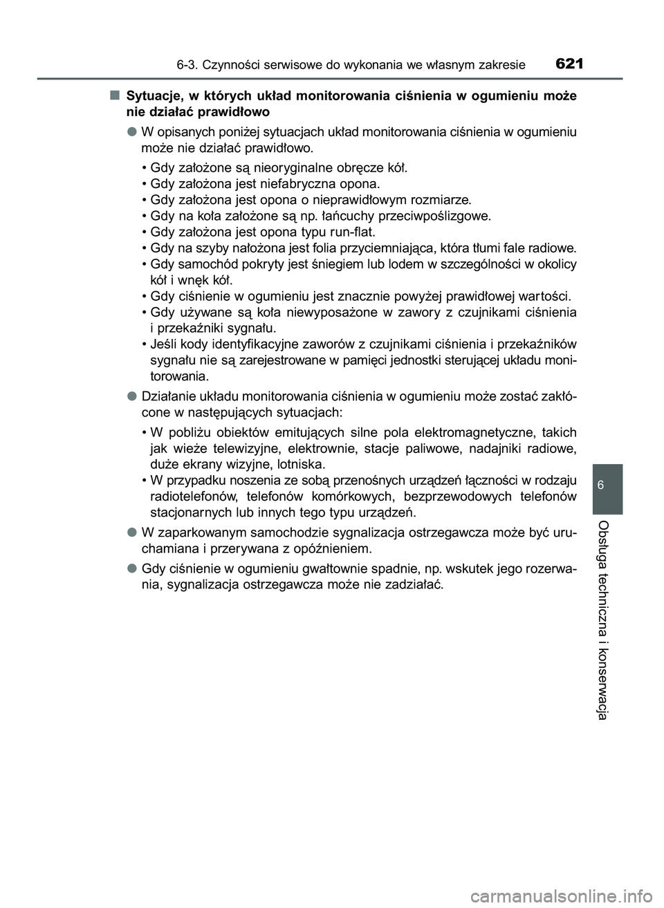 TOYOTA C-HR 2022  Instrukcja obsługi (in Polish) Sytuacje,  w których  uk∏ad  monitorowania  ciÊnienia  w ogumieniu  mo˝e
nie dzia∏aç prawid∏owo 
W opisanych poni˝ej sytuacjach uk∏ad monitorowania ciÊnienia w ogumieniu
mo˝e nie dzia