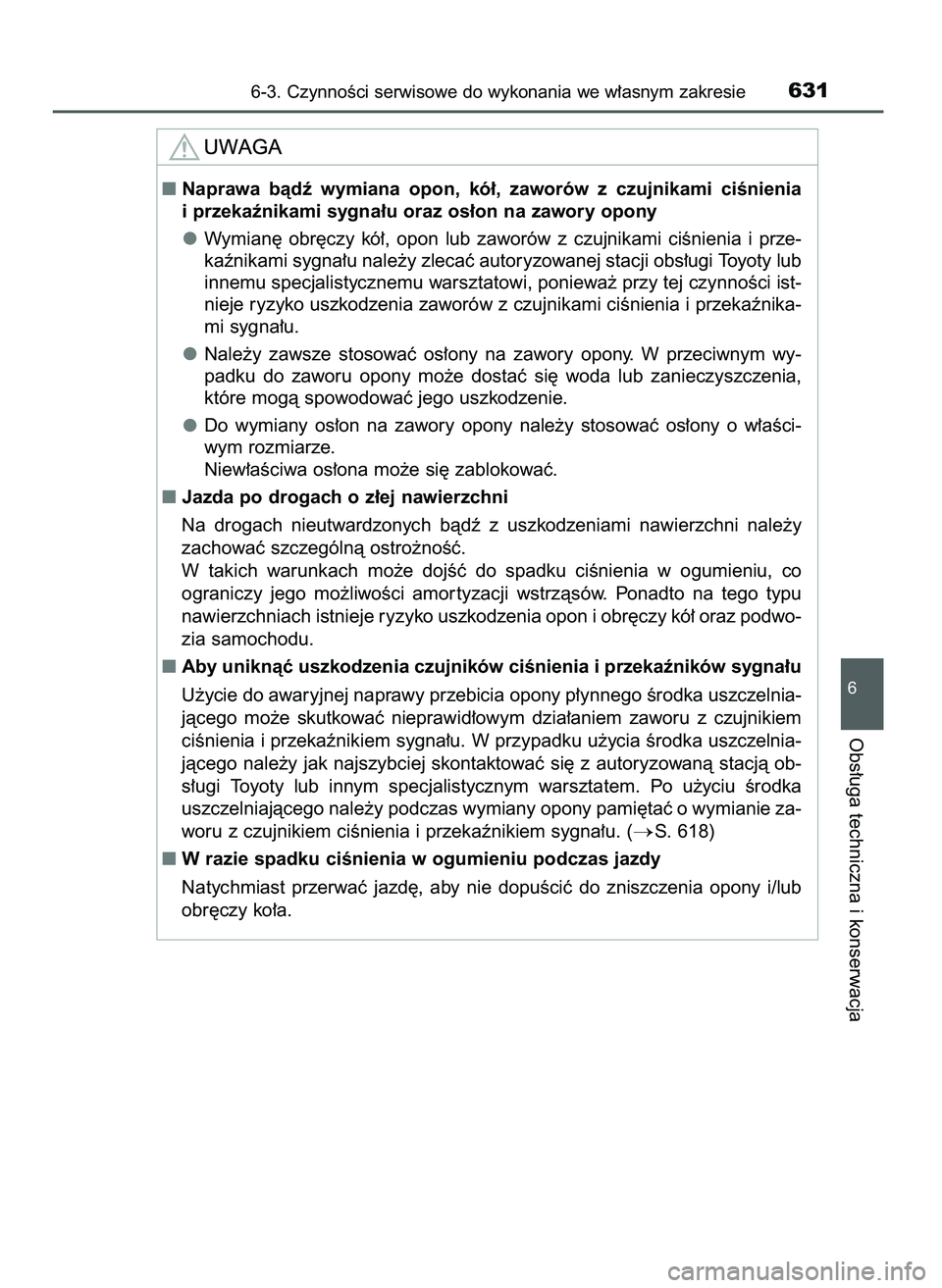 TOYOTA C-HR 2022  Instrukcja obsługi (in Polish) 6-3. CzynnoÊci serwisowe do wykonania we w∏asnym zakresie631
6
Obs∏uga techniczna i konserwacja
Naprawa  bàdê  wymiana  opon,  kó∏,  zaworów  z czujnikami  ciÊnienia
i przekaênikami sygn