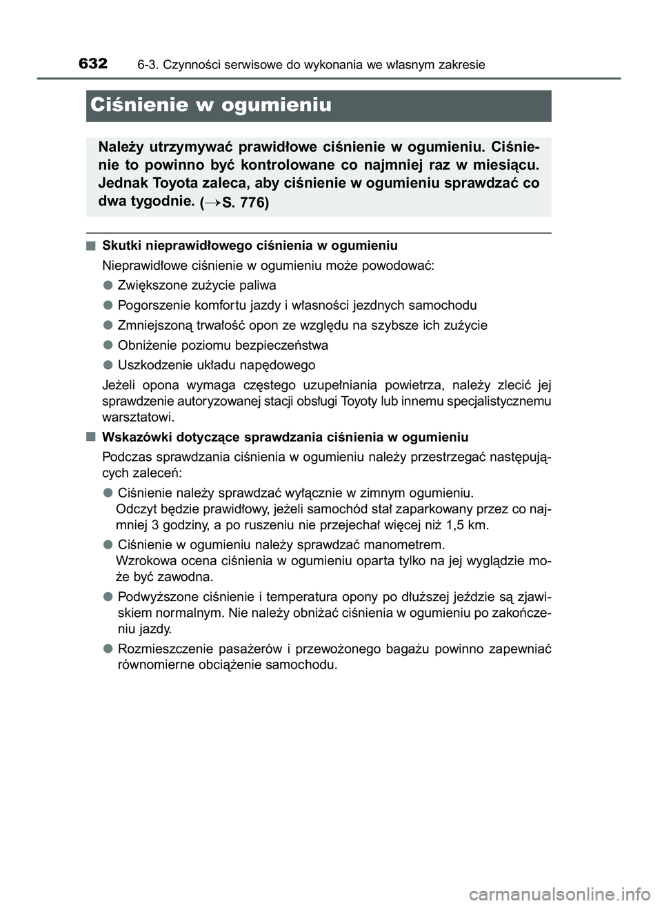 TOYOTA C-HR 2022  Instrukcja obsługi (in Polish) Skutki nieprawid∏owego ciÊnienia w ogumieniu
Nieprawid∏owe ciÊnienie w ogumieniu mo˝e powodowaç:
Zwi´kszone zu˝ycie paliwa
Pogorszenie komfor tu jazdy i w∏asnoÊci jezdnych samochodu
Zmnie