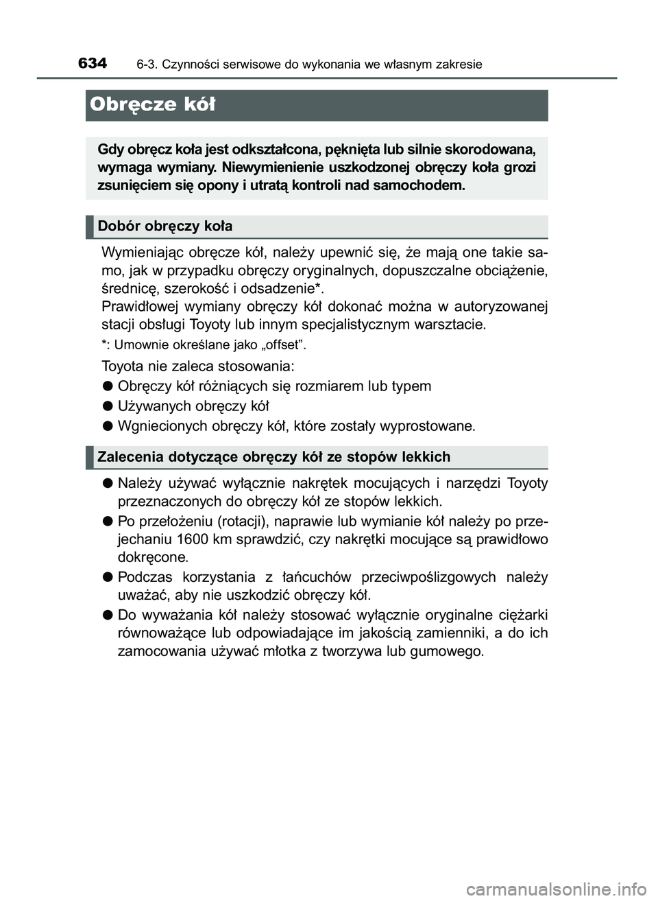 TOYOTA C-HR 2022  Instrukcja obsługi (in Polish) Wymieniajàc  obr´cze  kó∏,  nale˝y  upewniç  si´,  ˝e  majà  one  takie  sa-
mo, jak w przypadku obr´czy oryginalnych, dopuszczalne obcià˝enie,
Êrednic´, szerokoÊç i odsadzenie*.
Praw