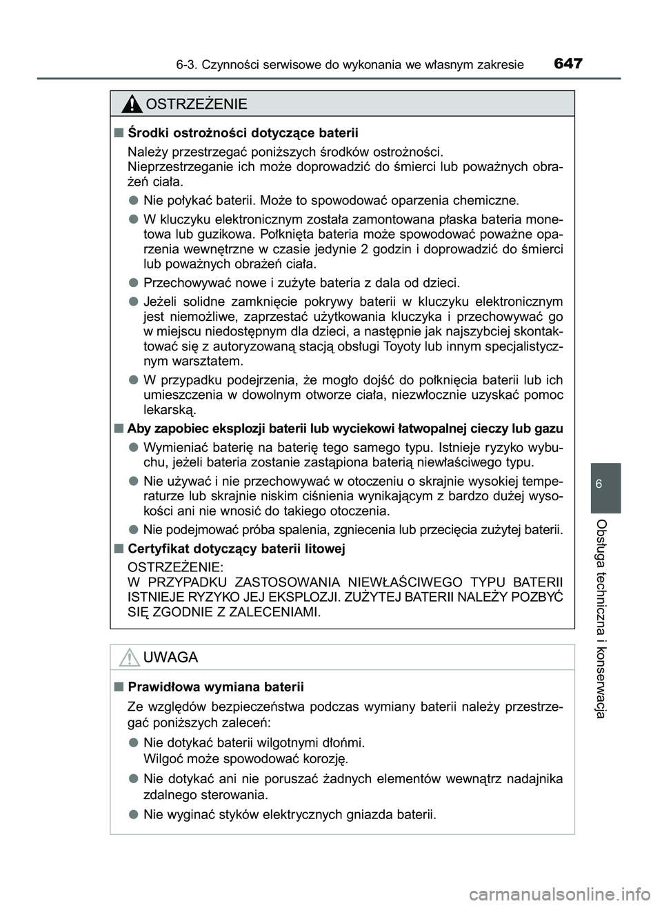 TOYOTA C-HR 2022  Instrukcja obsługi (in Polish) 6-3. CzynnoÊci serwisowe do wykonania we w∏asnym zakresie647
6
Obs∏uga techniczna i konserwacja
Prawid∏owa wymiana baterii
Ze  wzgl´dów  bezpieczeƒstwa  podczas  wymiany  baterii  nale˝y  