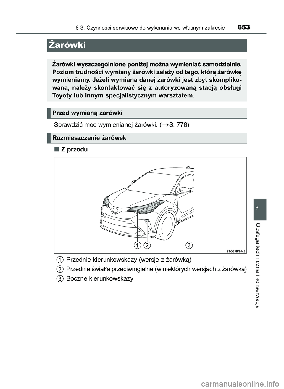TOYOTA C-HR 2022  Instrukcja obsługi (in Polish) Sprawdziç moc wymienianej ˝arówki. (S. 778)
Z przodu
Przednie kierunkowskazy (wersje z ˝arówkà)
Przednie Êwiat∏a przeciwmgielne (w niektórych wersjach z ˝arówkà)
Boczne kierunkowskazy
6-