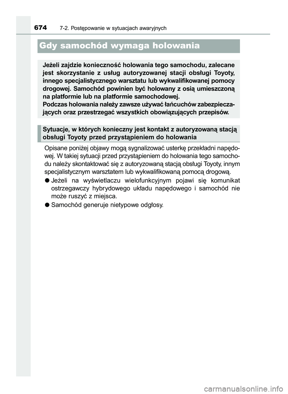 TOYOTA C-HR 2022  Instrukcja obsługi (in Polish) Opisane poni˝ej objawy mogà sygnalizowaç usterk´ przek∏adni nap´do-
wej. W takiej sytuacji przed przystàpieniem do holowania tego samocho-
du nale˝y skontaktowaç si´ z autoryzowanà stacjà