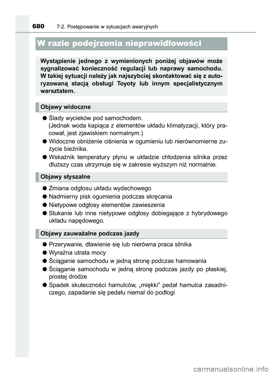 TOYOTA C-HR 2022  Instrukcja obsługi (in Polish) Âlady wycieków pod samochodem.
(Jednak  woda  kapiàca  z elementów  uk∏adu  klimatyzacji,  który  pra-
cowa∏, jest zjawiskiem normalnym.)
Widoczne obni˝enie ciÊnienia w ogumieniu lub nieró