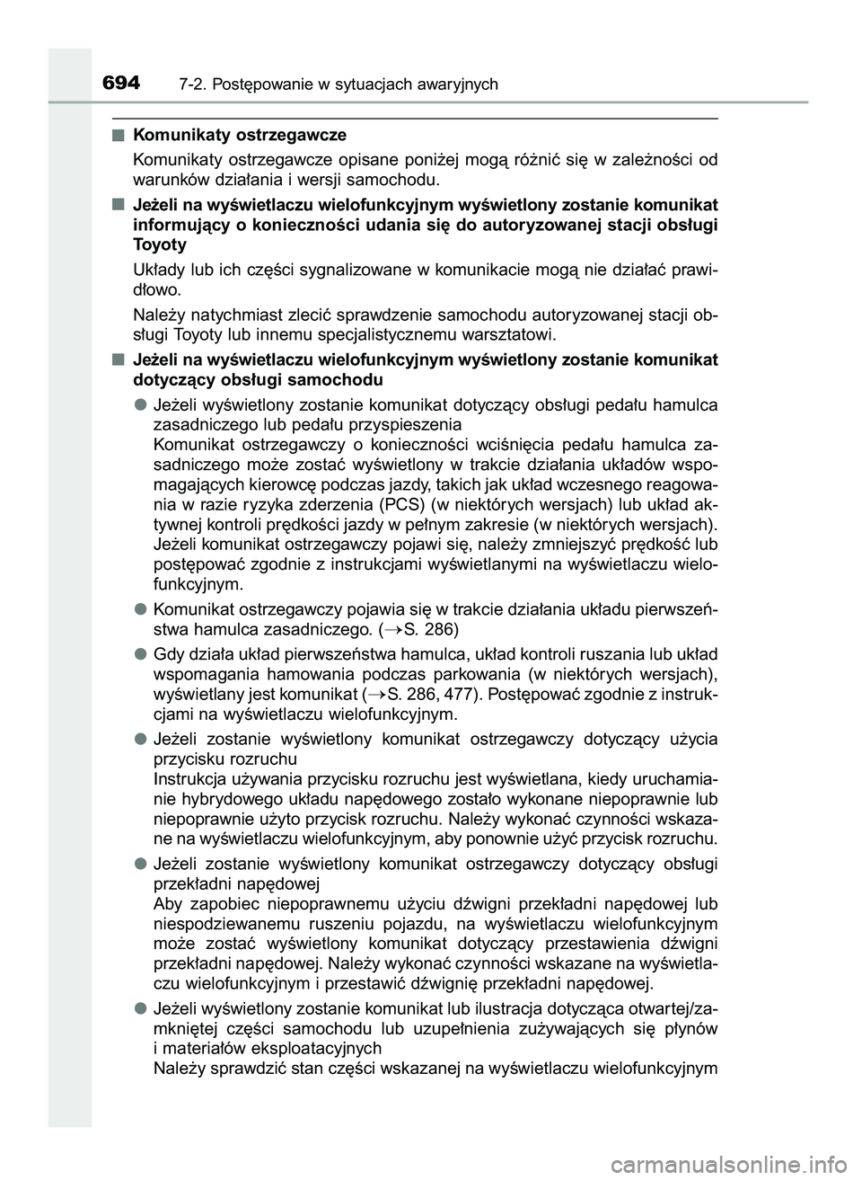 TOYOTA C-HR 2022  Instrukcja obsługi (in Polish) Komunikaty ostrzegawcze
Komunikaty  ostrzegawcze  opisane  poni˝ej  mogà  ró˝niç  si´  w zale˝noÊci  od
warunków dzia∏ania i wersji samochodu.
Je˝eli na wyÊwietlaczu wielofunkcyjnym wyÊw