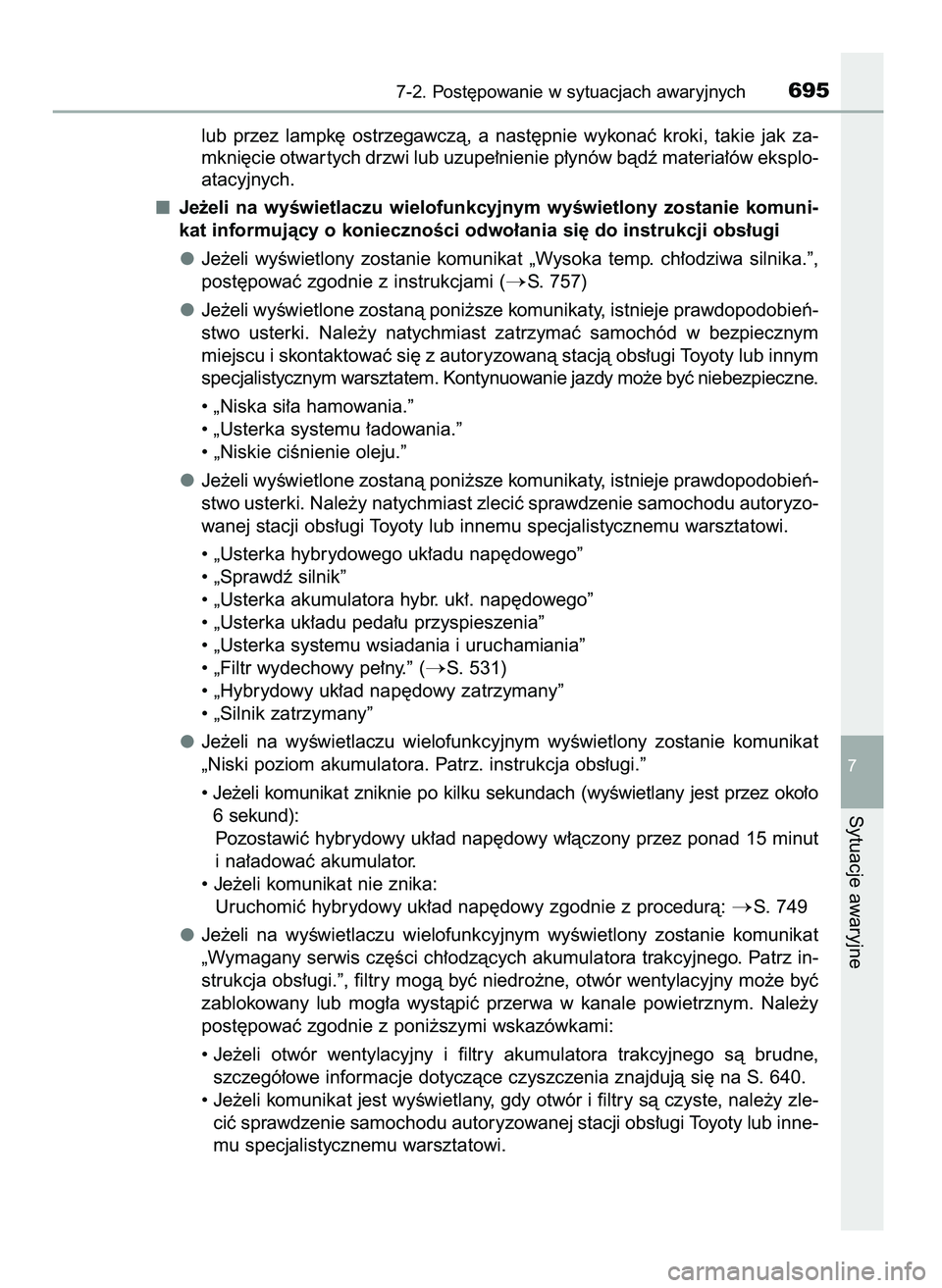 TOYOTA C-HR 2022  Instrukcja obsługi (in Polish) lub  przez  lampk´  ostrzegawczà,  a nast´pnie  wykonaç  kroki,  takie  jak  za-
mkni´cie otwar tych drzwi lub uzupe∏nienie p∏ynów bàdê materia∏ów eksplo-
atacyjnych.
Je˝eli  na  wyÊw