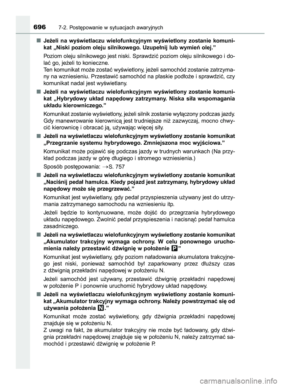 TOYOTA C-HR 2022  Instrukcja obsługi (in Polish) Je˝eli  na  wyÊwietlaczu  wielofunkcyjnym  wyÊwietlony  zostanie  komuni-
kat „Niski poziom oleju silnikowego. Uzupe∏nij lub wymieƒ olej.”
Poziom oleju silnikowego jest niski. Sprawdziç poz