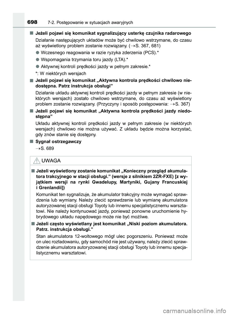TOYOTA C-HR 2022  Instrukcja obsługi (in Polish) Je˝eli pojawi si´ komunikat sygnalizujàcy usterk´ czujnika radarowego
Dzia∏anie nast´pujàcych uk∏adów mo˝e byç chwilowo wstrzymane, do czasu
a˝ wyÊwietlony problem zostanie rozwiàzany.