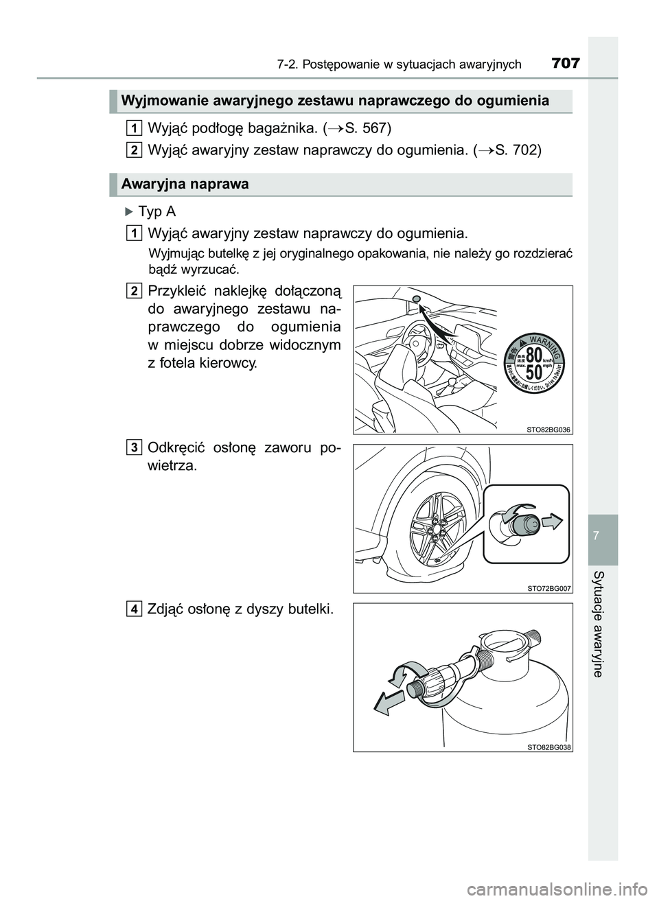 TOYOTA C-HR 2022  Instrukcja obsługi (in Polish) Wyjàç pod∏og´ baga˝nika. (S. 567)
Wyjàç awaryjny zestaw naprawczy do ogumienia. (
S. 702)
óTyp A
Wyjàç awaryjny zestaw naprawczy do ogumienia.
Wyjmujàc butelk´ z jej oryginalnego opakow