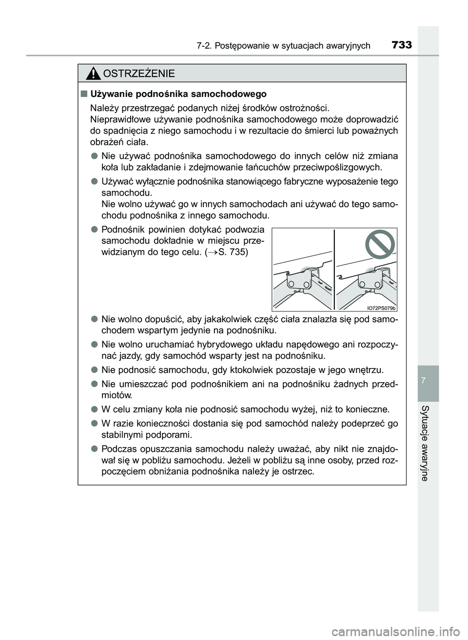 TOYOTA C-HR 2022  Instrukcja obsługi (in Polish) 7-2. Post´powanie w sytuacjach awaryjnych733
7
Sytuacje awaryjne
U˝ywanie podnoÊnika samochodowego
Nale˝y przestrzegaç podanych ni˝ej Êrodków ostro˝noÊci.
Nieprawid∏owe  u˝ywanie  podno
