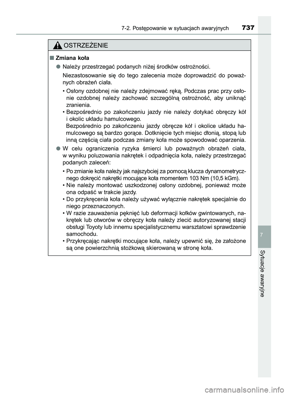 TOYOTA C-HR 2022  Instrukcja obsługi (in Polish) 7-2. Post´powanie w sytuacjach awaryjnych737
7
Sytuacje awaryjne
Zmiana ko∏a
Nale˝y przestrzegaç podanych ni˝ej Êrodków ostro˝noÊci.
Niezastosowanie  si´  do  tego  zalecenia  mo˝e  dopro