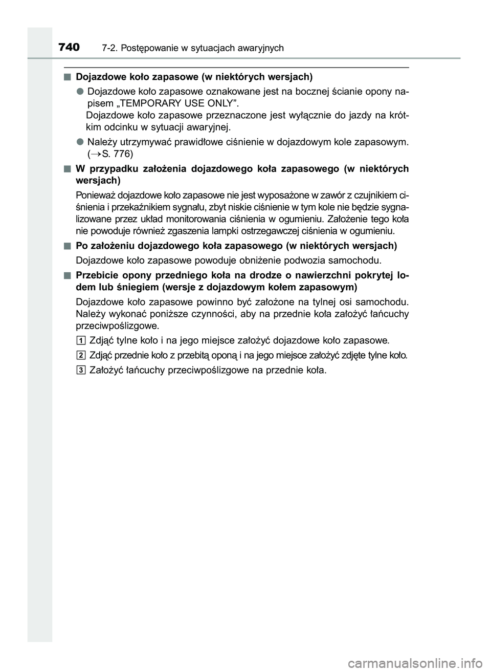 TOYOTA C-HR 2022  Instrukcja obsługi (in Polish) Dojazdowe ko∏o zapasowe (w niektórych wersjach)
Dojazdowe ko∏o zapasowe oznakowane jest na bocznej Êcianie opony na-
pisem „TEMPORARY USE ONLY”.
Dojazdowe  ko∏o  zapasowe  przeznaczone  je